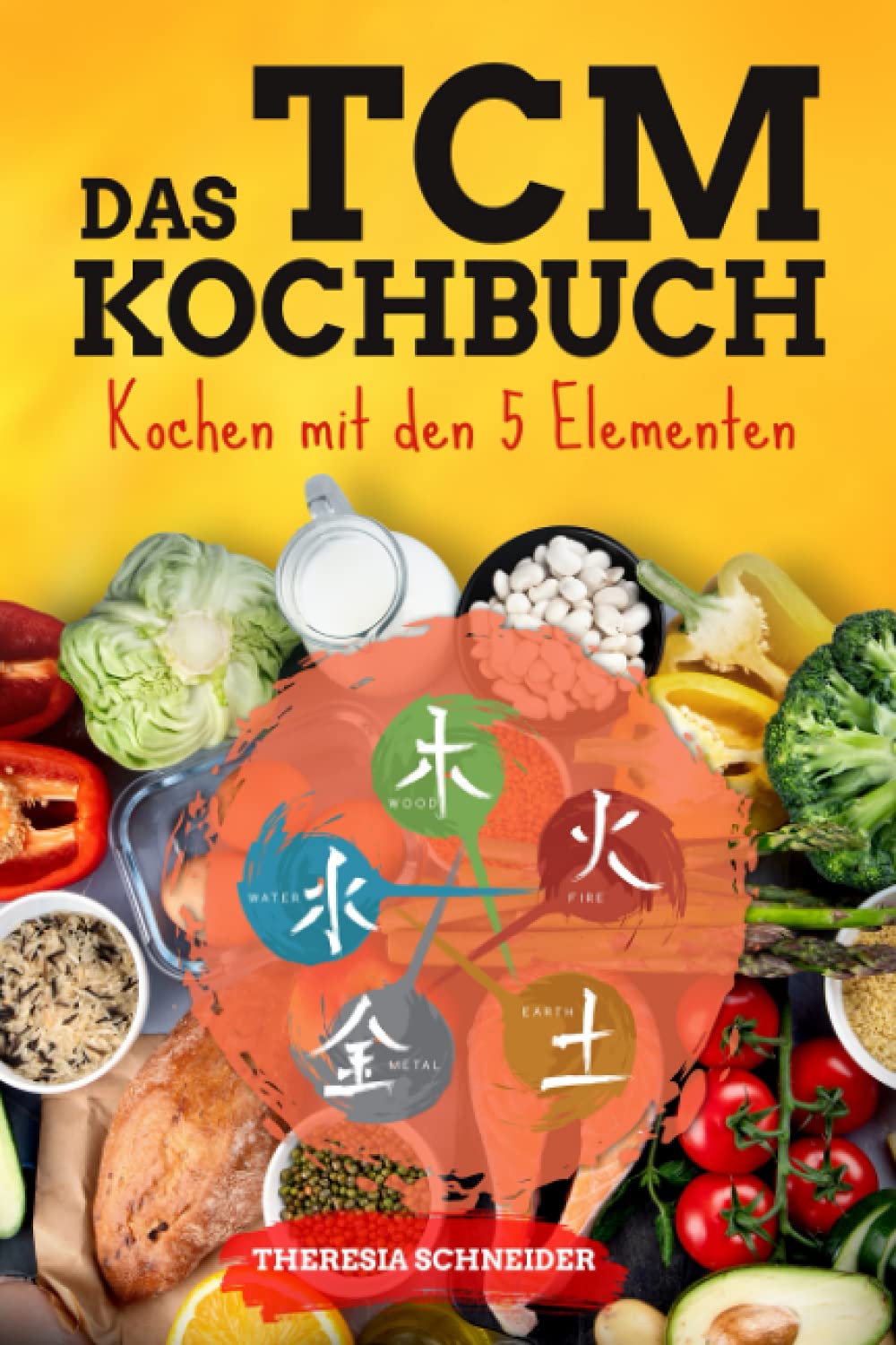 TCM Kochbuch mit 5 Elementen: 180 Rezepte nach der TCM Grundlage zur Heilung der Mitte. Gib deiner Gesundheit einen Kick mit der 5 Elemente Küche und lerne die Traditionell Chinesische Medizin kennen Cooking & Enjoying