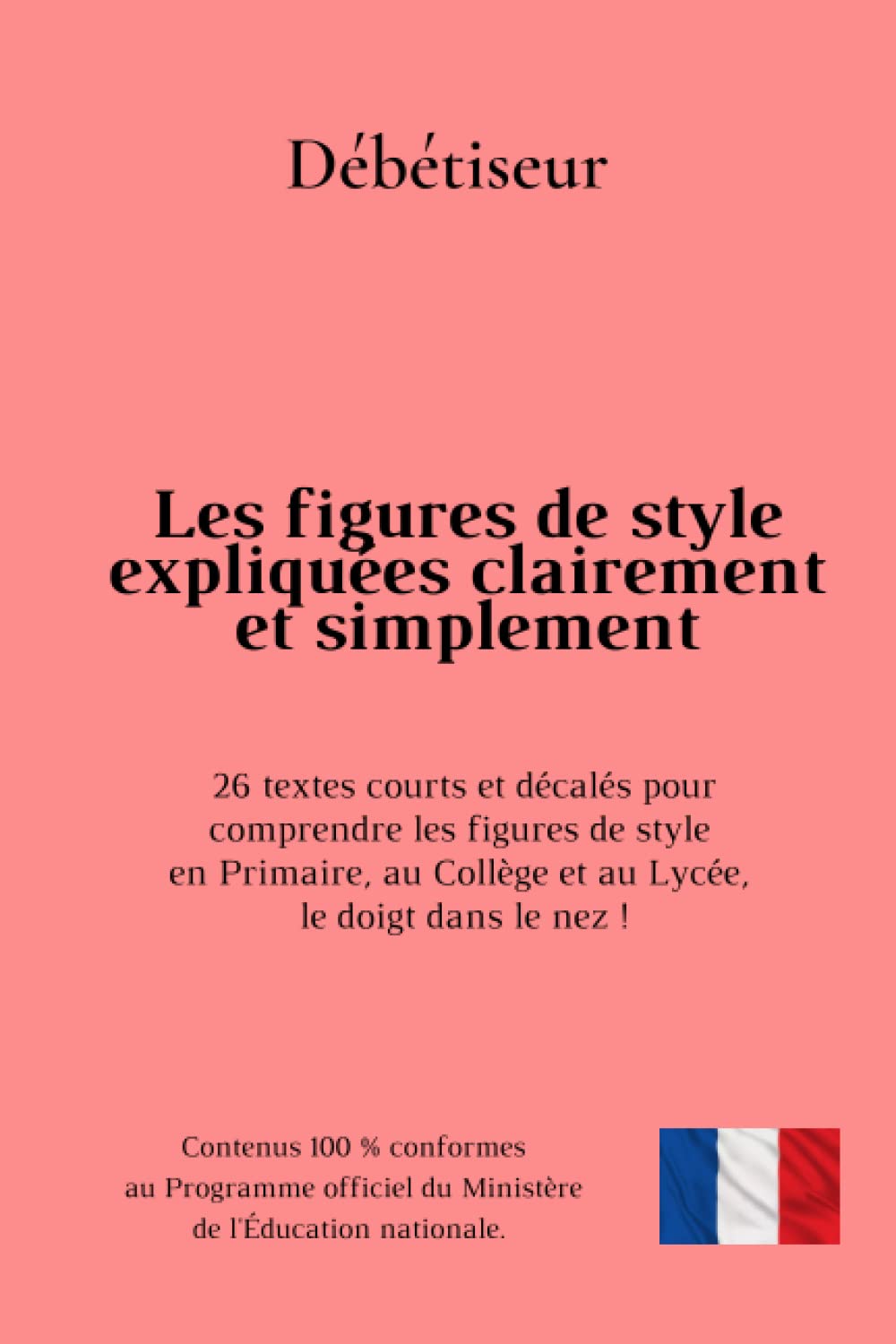 Les figures de style expliquées clairement et simplement: 26 textes courts et décalés pour comprendre les figures de style en Primaire, au Collège et au Lycée, le doigt dans le nez book