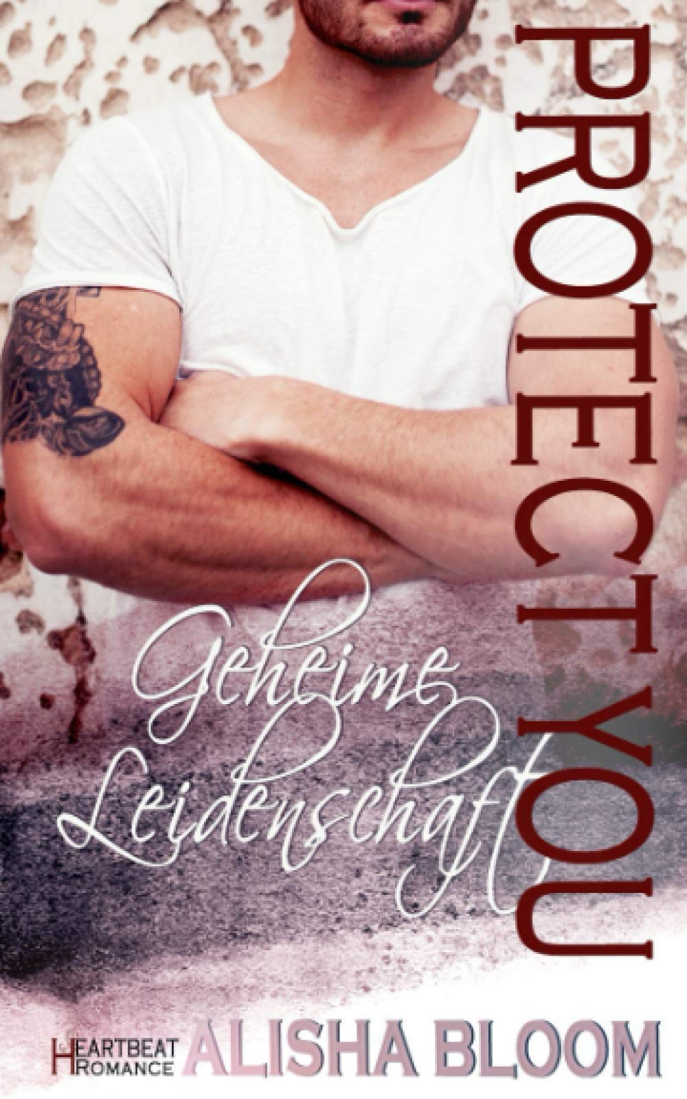 Protect you - Geheime Leidenschaft: Heartbeat Romance Romantic Thrillers