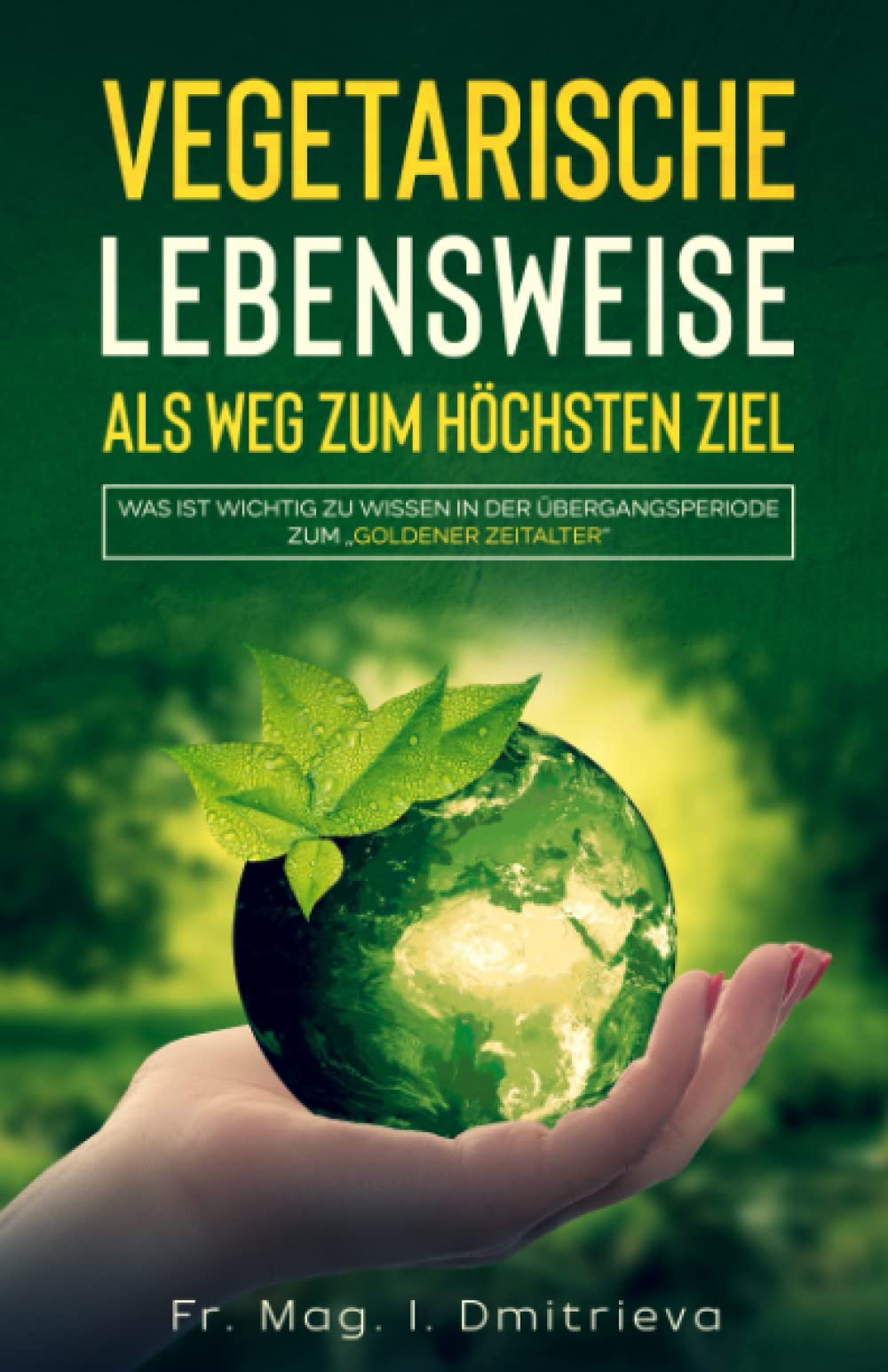 Vegetarische Lebensweise als Weg zum höchsten Ziel: Was ist wichtig zu wissen in der Übergangsperiode zum „Goldener Zeitalter“ Social Sciences
