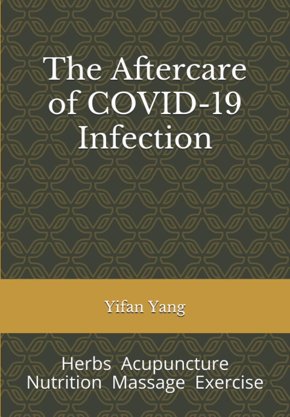 The Aftercare of COVID-19 Infection: Herbs Acupuncture Nutrition Massage Exercise Medicine