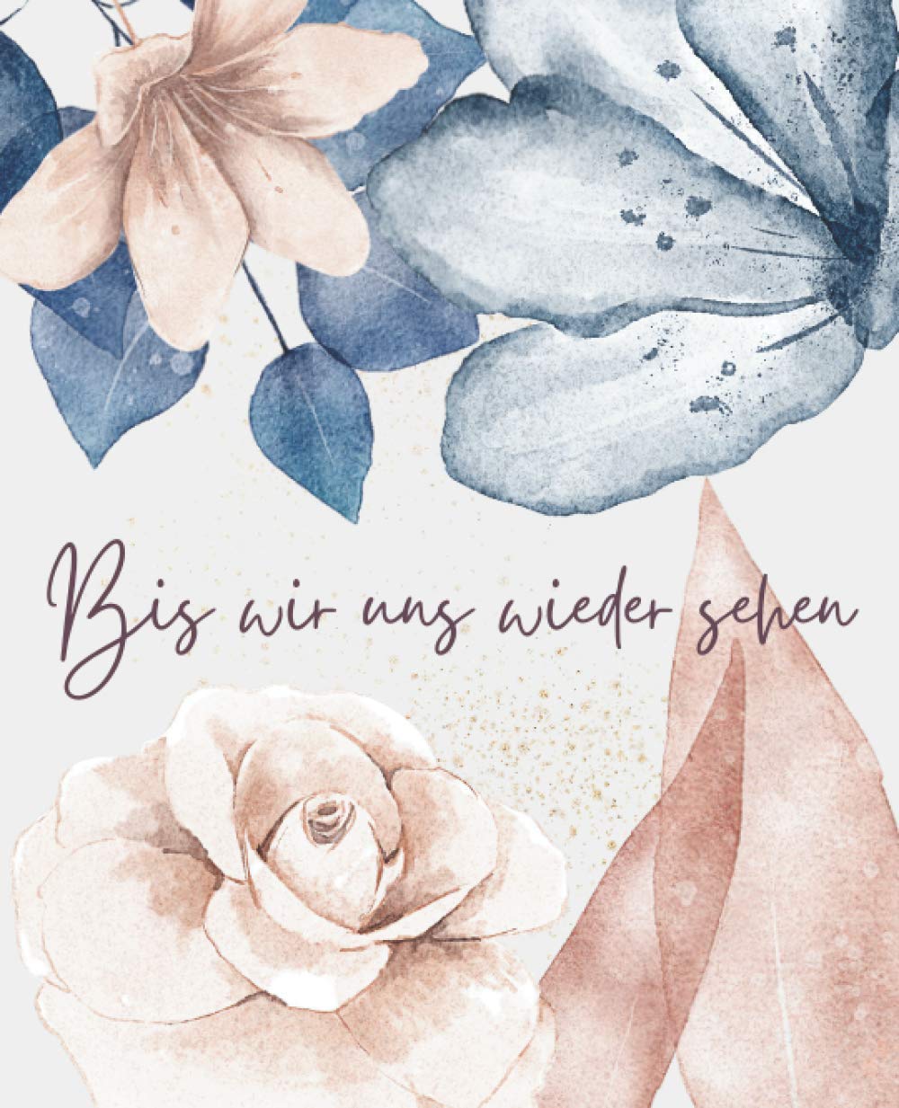 Bis Wir Uns Wiedersehen - Ende Des Lebens Planer mit den Nötigsten Informationen für Meine Angehörigen (Rosa Blau): Geführtes Logbuch mit wichtigen ... Finanzen, letzte Wünsche und mehr Drama