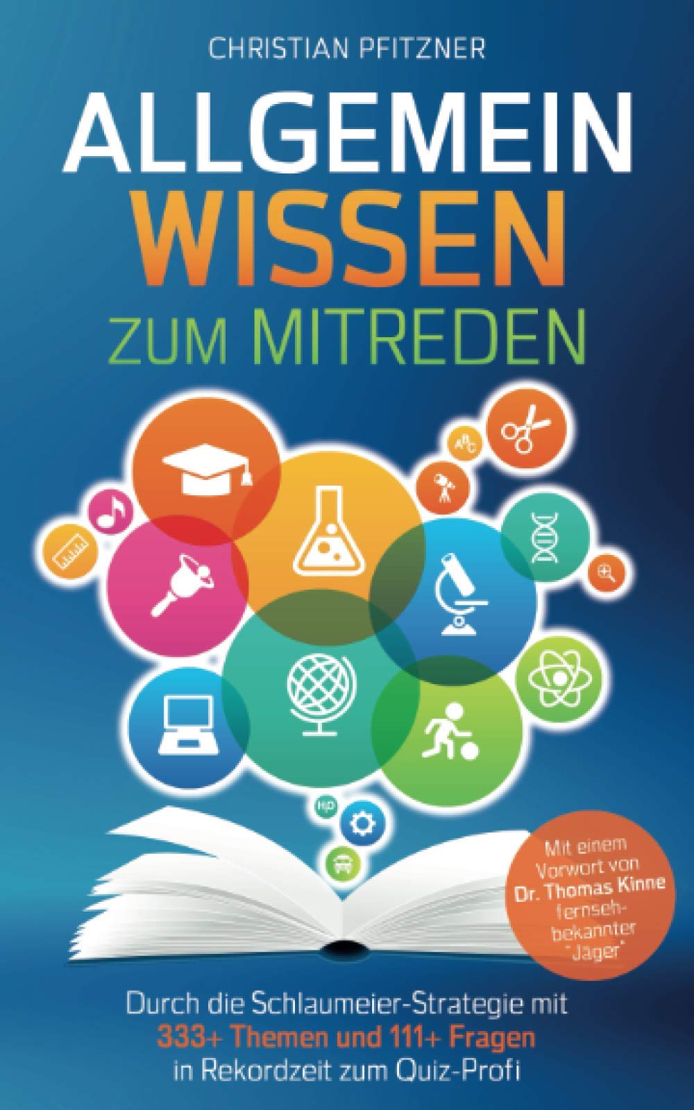 Allgemeinwissen zum Mitreden: Durch die Schlaumeier-Strategie mit 333+ Themen und 111+ Fragen in Rekordzeit zum Quiz-Profi Mit einem Vorwort von Dr. Thomas Kinne fernsehbekannter "Jäger" Business, Finance & Career