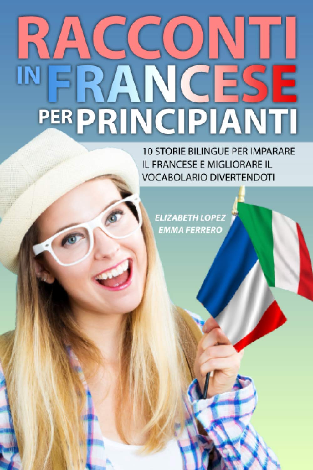 Racconti in Francese per Principianti: 10 storie bilingue per imparare il francese e migliorare il vocabolario divertendoti book