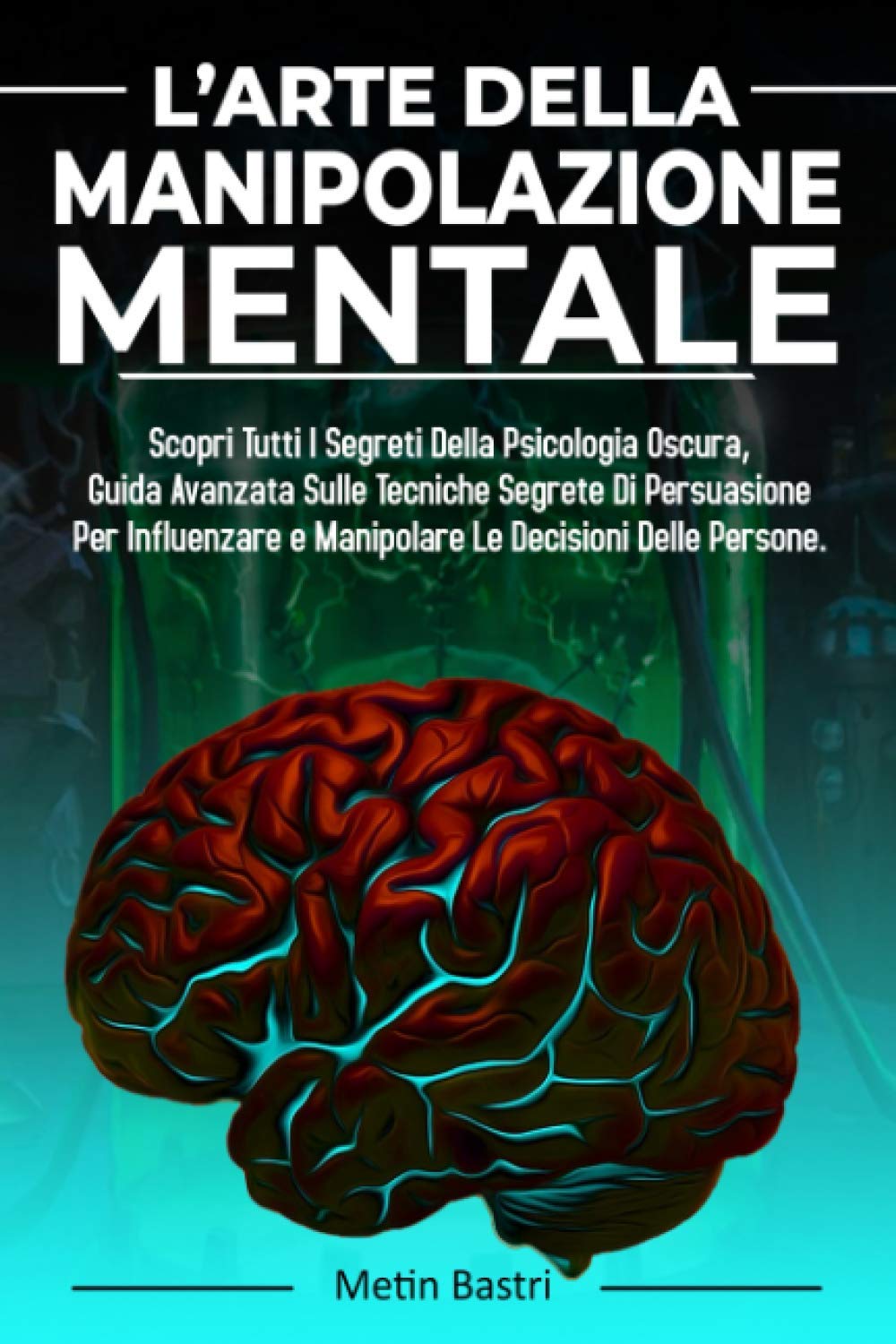 L’Arte Della Manipolazione Mentale: Scopri Tutti I Segreti Della Psicologia Oscura,Guida Avanzata Sulle Tecniche Segrete Di Persuasione Per ... Efficace e persuasione, Band 1) Philosophy