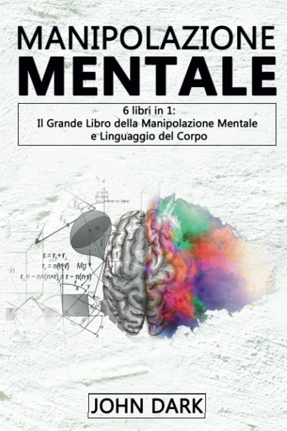 MANIPOLAZIONE MENTALE: 6 LIBRI IN 1 Il grande libro della manipolazione mentale e linguaggio del corpo book