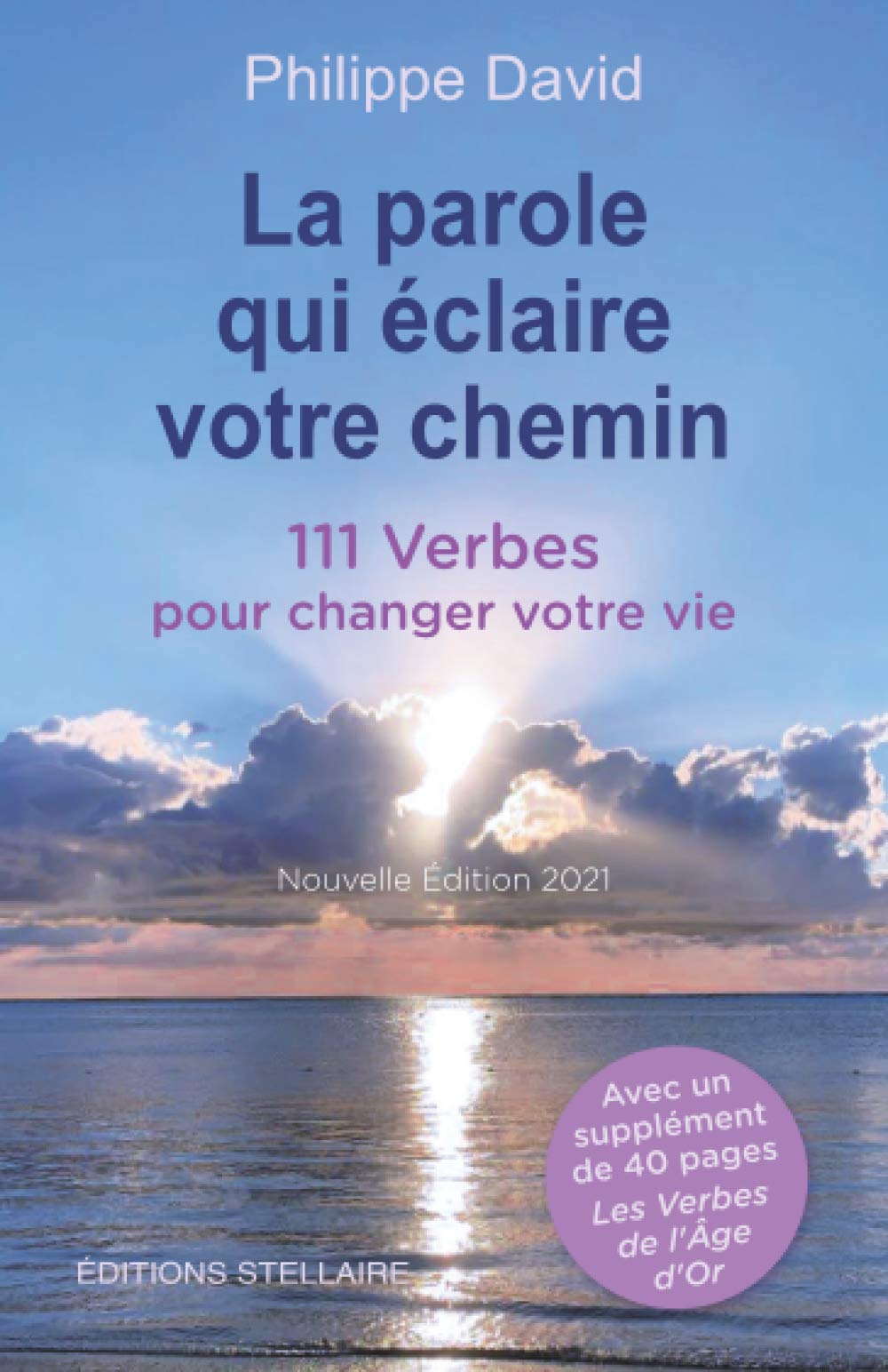La parole qui éclaire votre chemin, 111 Verbes pour changer votre vie, nouvelle édition 2021: suivi des Verbes de l'Âge d'Or Religion & Esotericism