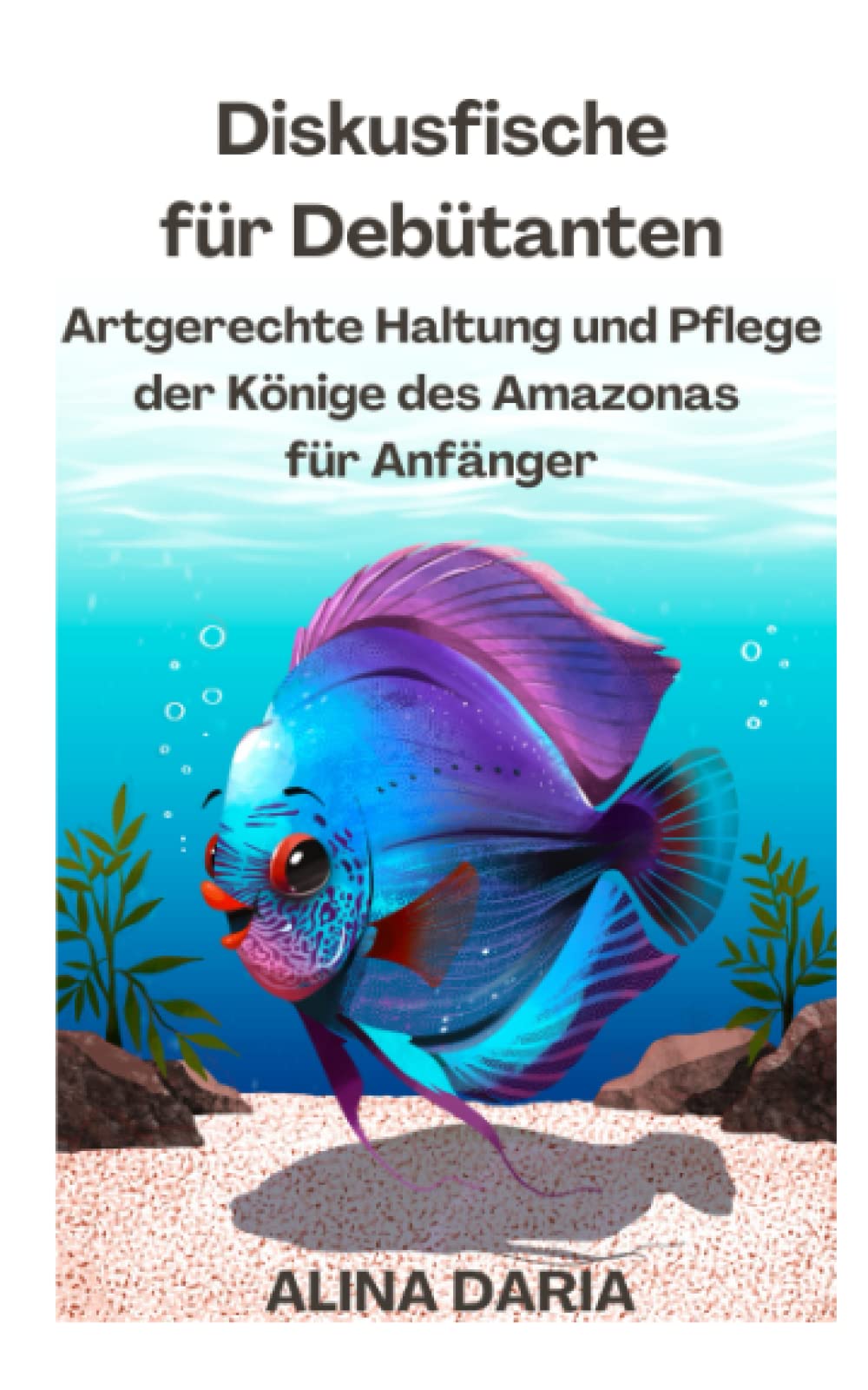 Diskusfische für Debütanten – Artgerechte Haltung und Pflege der Könige des Amazonas für Anfänger Mathematics