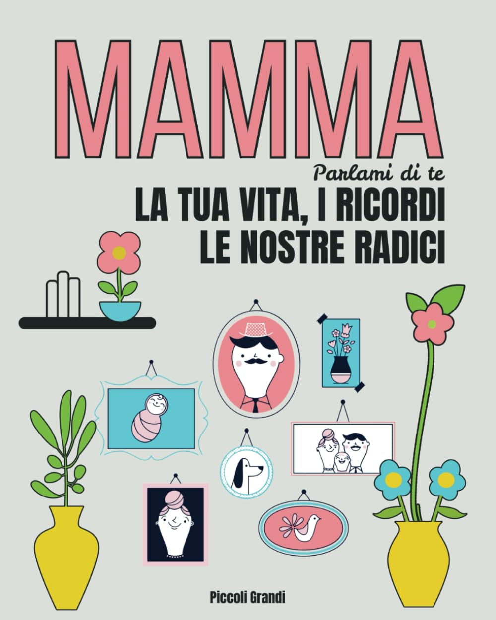 Mamma parlami di te: La tua vita, i ricordi. Le nostre radici book