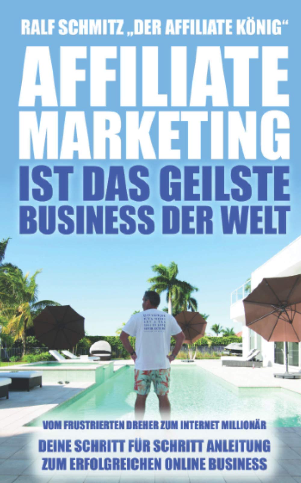 Affiliate Marketing ist das geilste Business der Welt: Vom frustrierten Dreher zum Internet Millionär. Deine Schritt für Schritt Anleitung zum erfolgreichen Online Business Business, Finance & Career