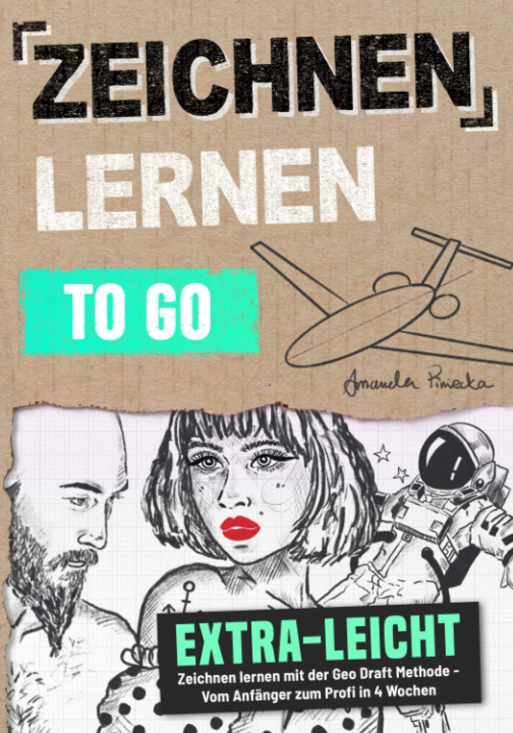 Zeichnen Lernen To Go: Extra-leicht zeichnen lernen mit der Geo Draft Methode - Vom Anfänger zum Profi in 4 Wochen (für Kinder & Erwachsene inkl. Video Tutorials) Film, Art & Culture