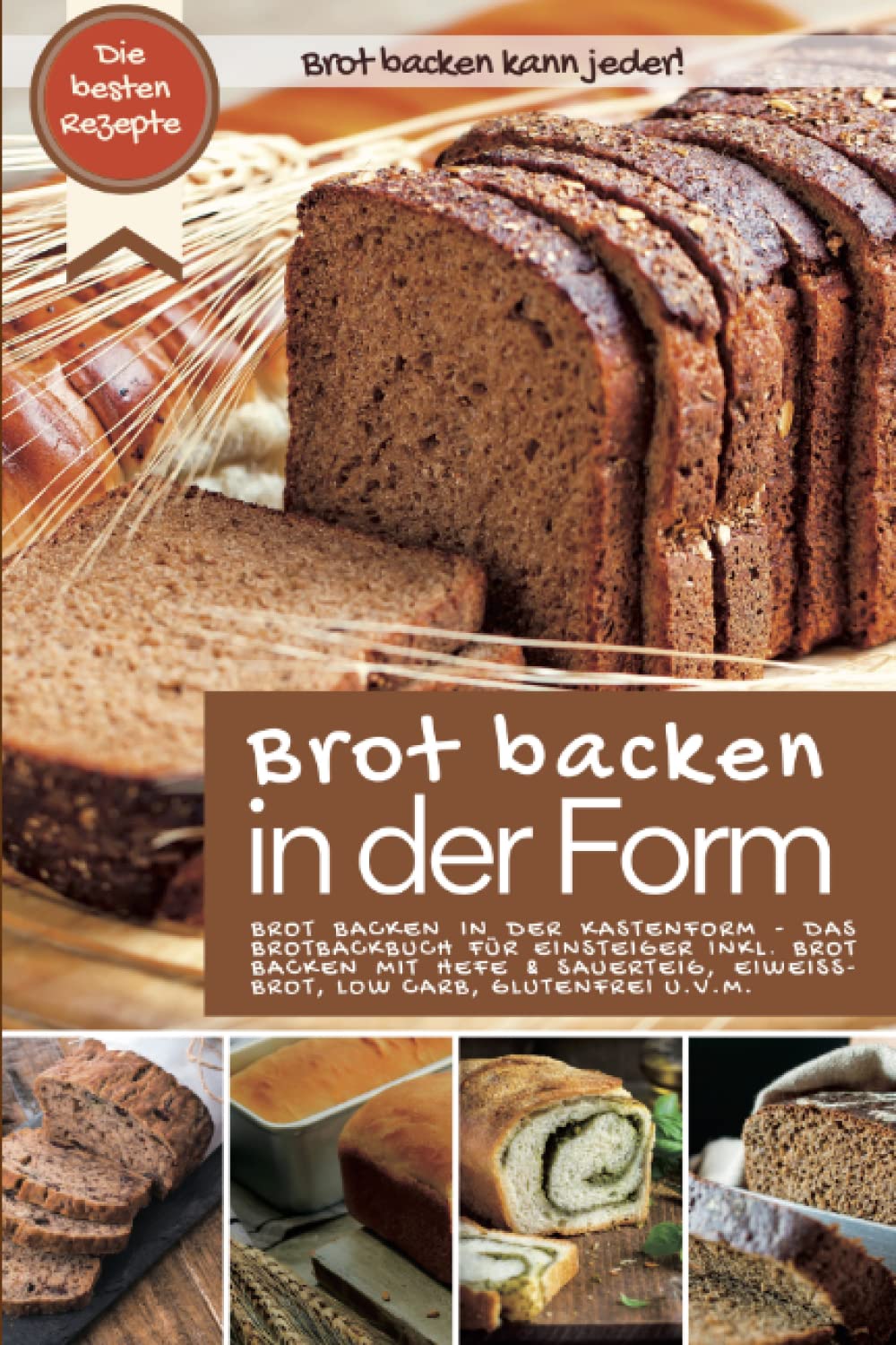 Brot backen kann jeder - Brot backen in der Form: BROT BACKEN IN DER KASTENFORM: Das Brotbackbuch für Einsteiger inkl. Brot backen mit Hefe und ... u.v.m. (Backen - die besten Rezepte) Cooking & Enjoying