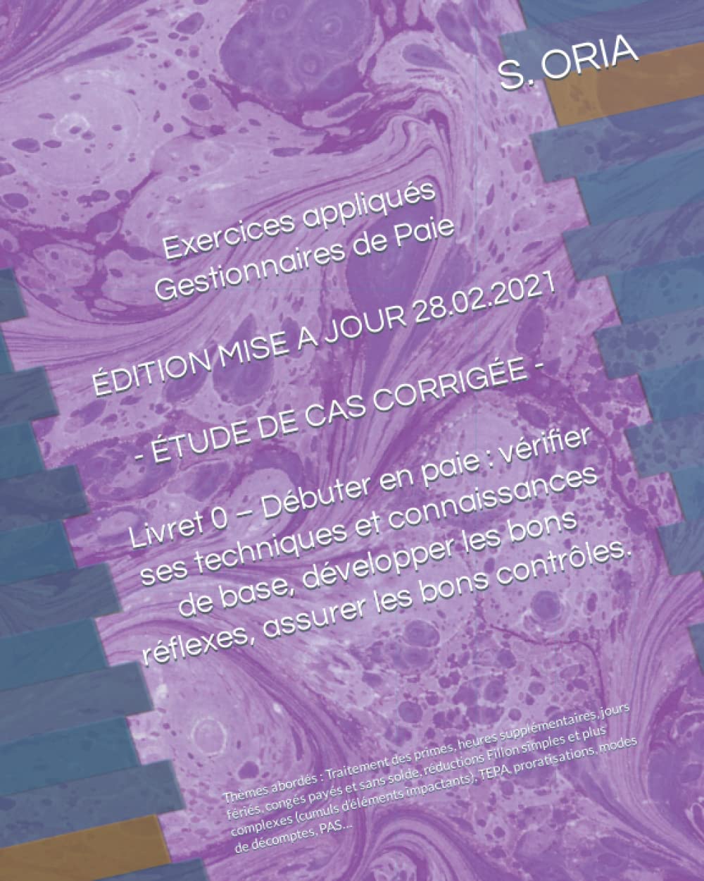 EXERCICES APPLIQUÉS GESTIONNAIRES DE PAIE - Édition du 28.02.2021 - ÉTUDE DE CAS CORRIGÉE –: Livret 0 – Débuter en paie : Vérifier ses techniques et ... les bons contrôles. (APPRENDRE LA PAIE) Study Guides