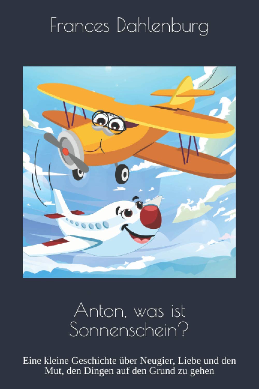 Anton, was ist Sonnenschein?: Eine kleine Geschichte über Neugier, Liebe und den Mut, den Dingen auf den Grund zu gehen Novels & Short Stories