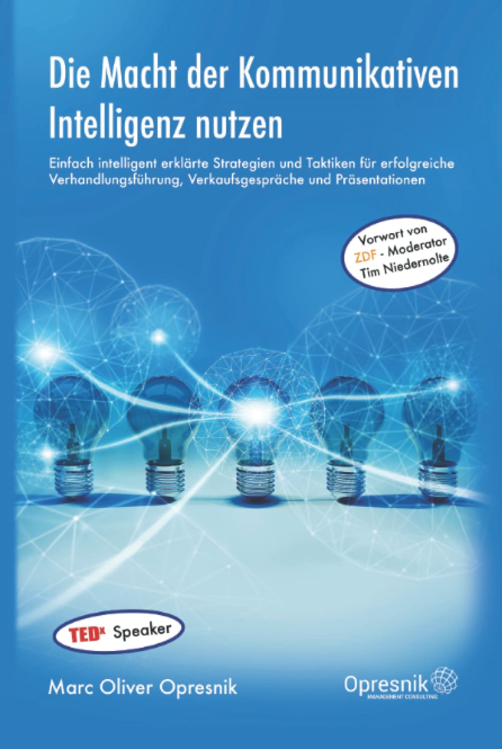 Die Macht der Kommunikativen Intelligenz nutzen: Einfach intelligent erklärte Strategien und Taktiken für erfolgreiche Verhandlungsführung, ... (Opresnik Management Guides, Band 20) Business, Finance & Career