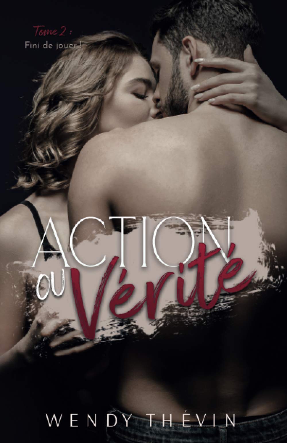 Action ou vérité: Tome 2 : fini de jouer ! Contemporary Romance