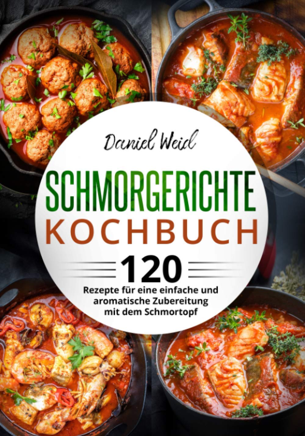 Schmorgerichte Kochbuch: 120 Rezepte für eine einfache und aromatische Zubereitung mit dem Schmortopf Cooking & Enjoying