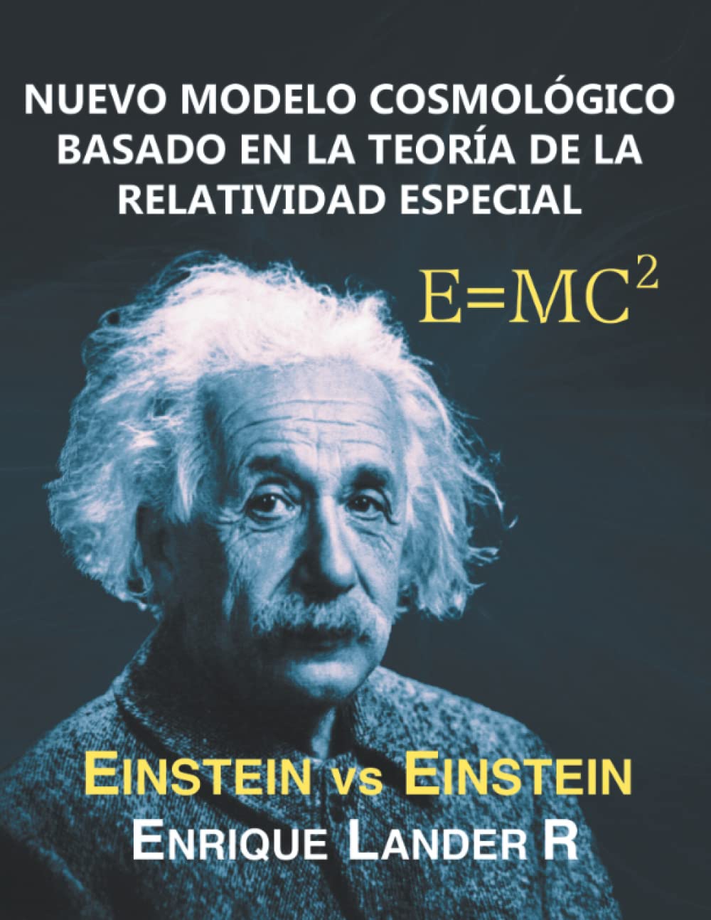 NUEVO MODELO COSMOLÓGICO BASADO EN LA TEORÍA DE LA RELATIVIDAD ESPECIAL: EINSTEIN VS EINSTEIN book