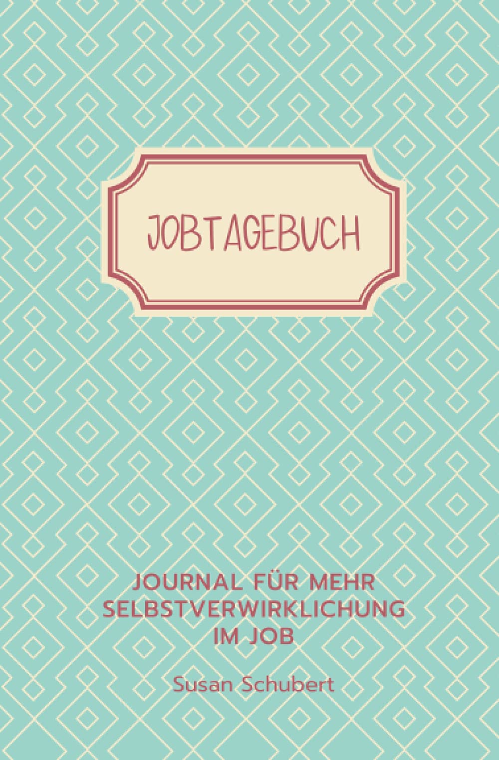 Jobtagebuch - Arbeitsbuch & Journal für 6 Wochen Jobsafari: Entdecke, was dich in deinem Job wirklich beschäftigt und was davon zu dir passt Business, Finance & Career