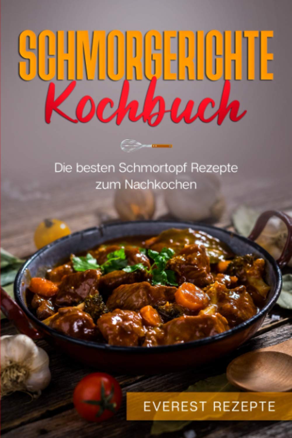 Schmorgerichte Kochbuch: Die besten Schmortopf Rezepte zum Nachkochen: ♦ Schmoren - Garen - Braten - Dünsten ♦ Leckere und abwechslungsreiche Gerichte ... Gerichte für deinen Schmorkochtopf Cooking & Enjoying