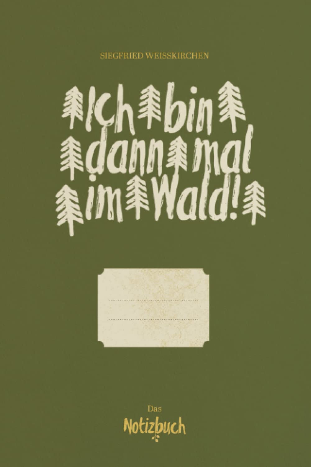 Ich bin dann mal im Wald!: Das Notizbuch A5 für Bushcraft, Survival, zum Wandern oder zur Jagd. Hiking & Cycling