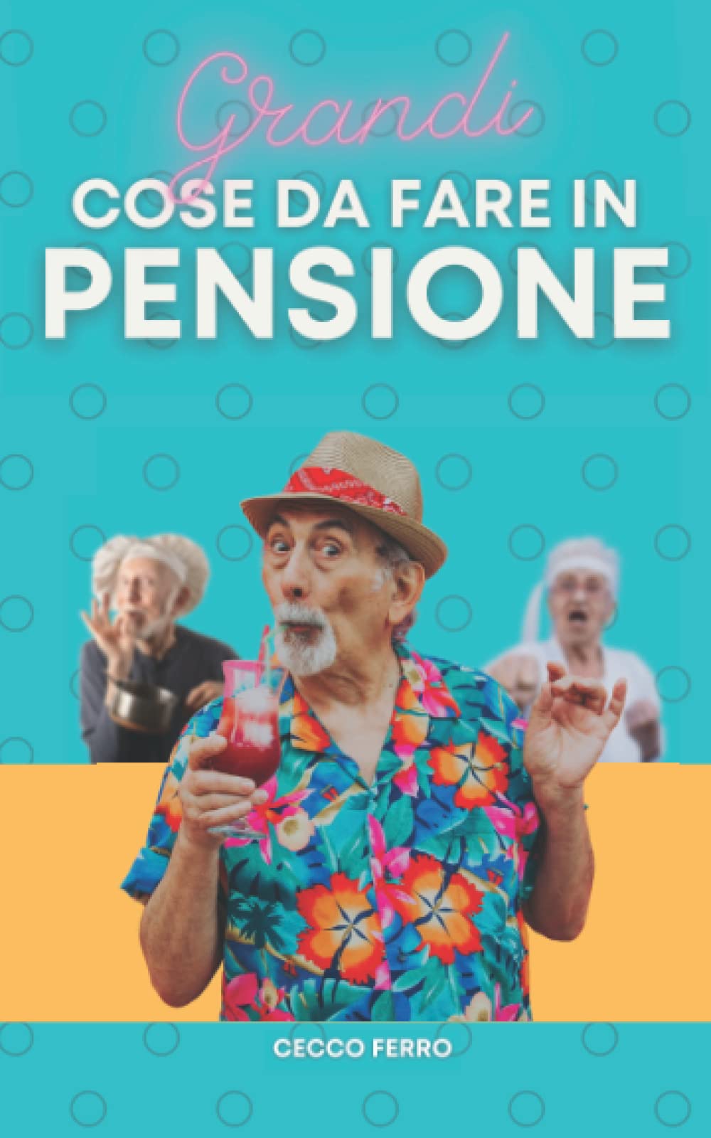 Grandi Cose Da Fare In Pensione: Prendi In Giro l'Amico Che Va In Pensione, Con Questo Libro Divertente Gli Suggerirai Grandi Cose Da Fare Per Non ... Uomo | Scherzo Regalo Per Pensionato Humour & Satire