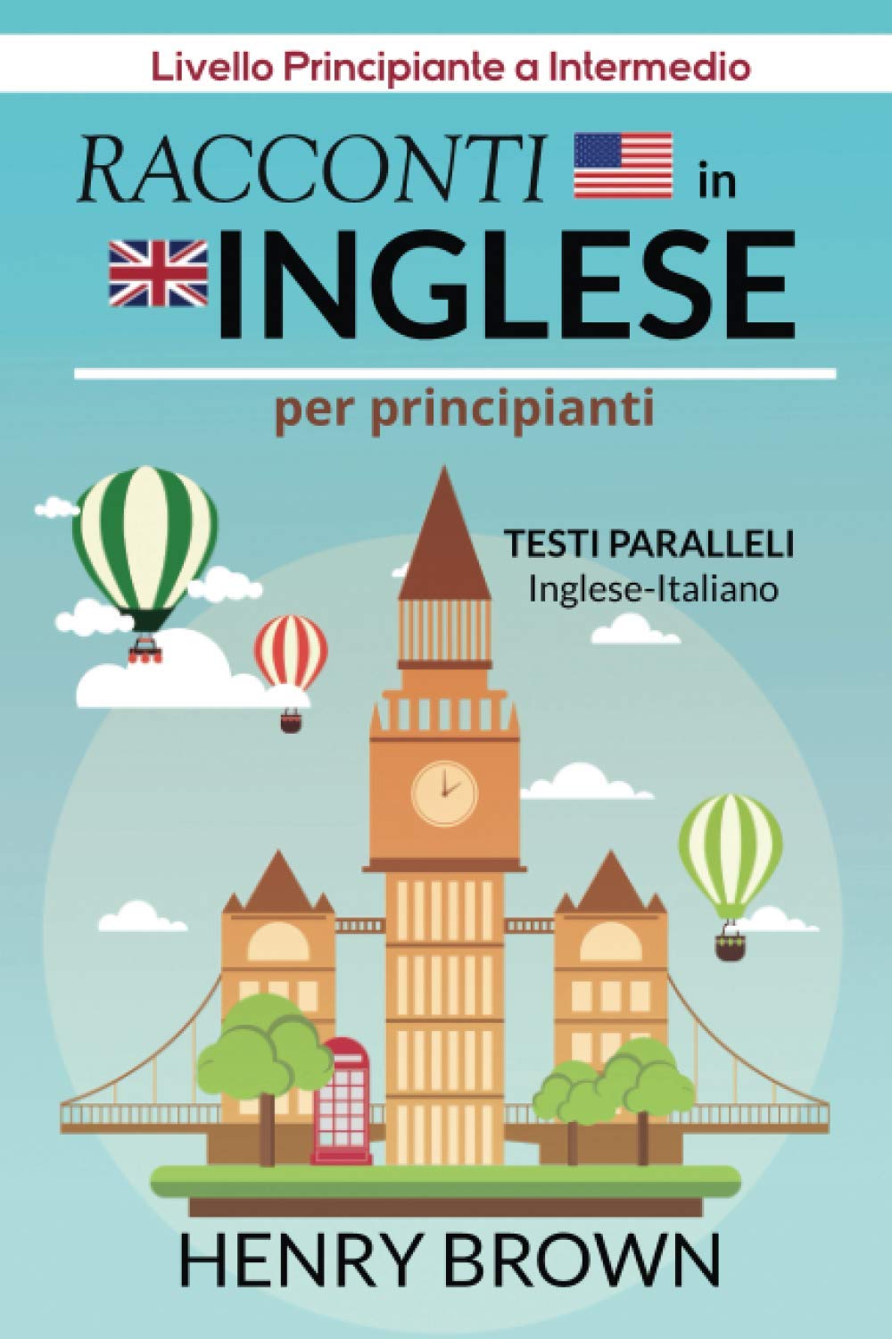 Racconti in Inglese per Principianti, Testi Paralleli Inglese-Italiano: Livello Principiante a Intermedio book