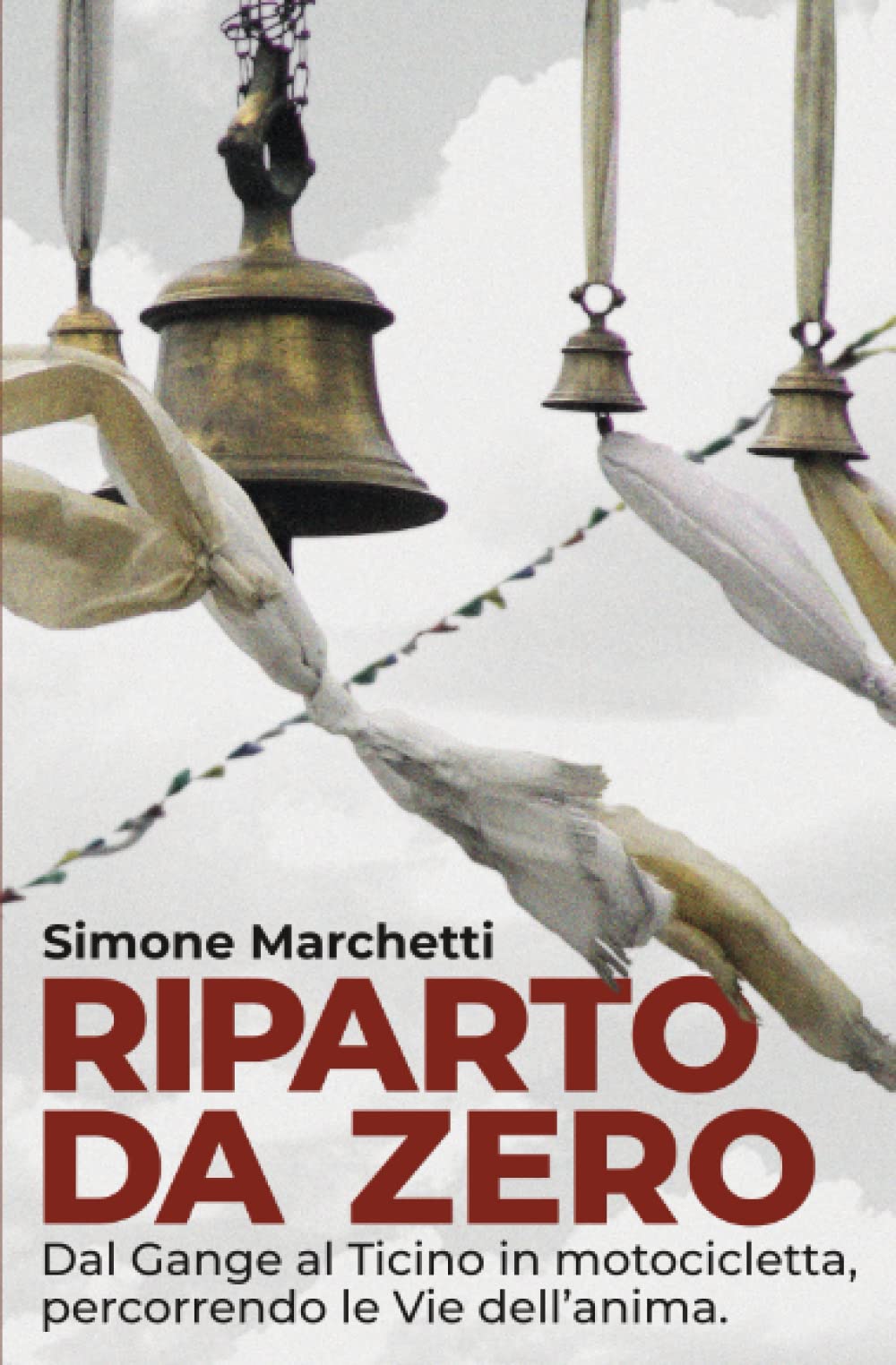 Riparto da zero: Dal Gange al Ticino in motocicletta, percorrendo le Vie dell'anima. book