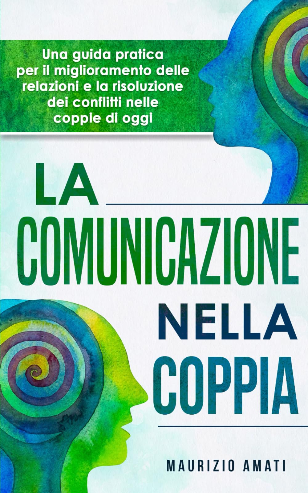 La comunicazione nella coppia: Una guida pratica per il miglioramento delle relazioni e la risoluzione dei conflitti nelle coppie di oggi Parents & Children