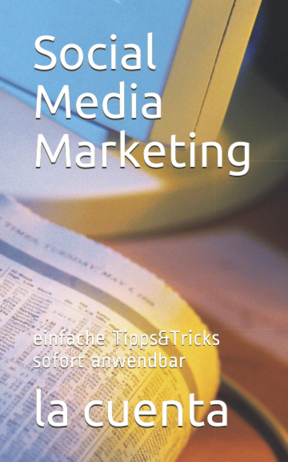 Social Media Marketing: einfache Tipps&Tricks sofort anwendbar Computer Science