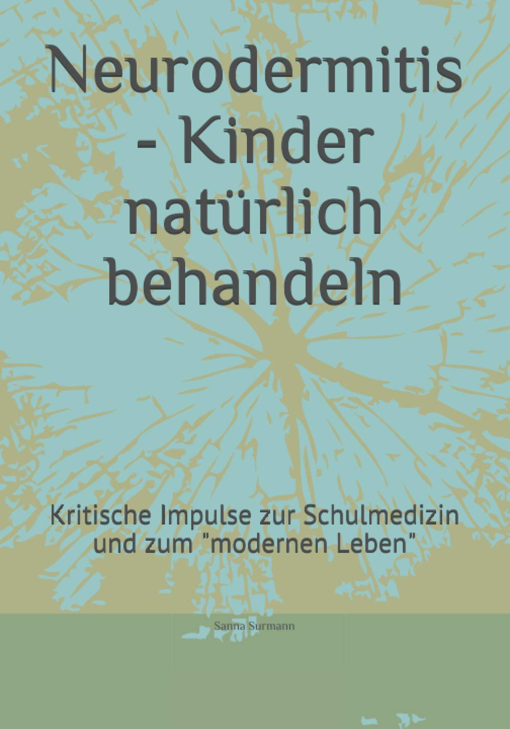 Neurodermitis - Kinder natürlich behandeln: Kritische Impulse zur Schulmedizin und zum "modernen Leben" Health, Nutrition & Fitness