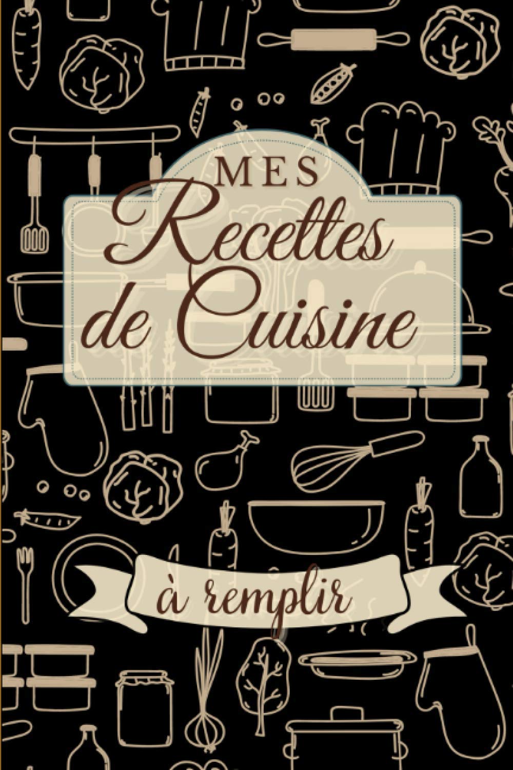 Mes recettes de cuisine à remplir: Carnet de recettes à remplir - 110 pages numérotées - Page de garde - Format 6x9 book