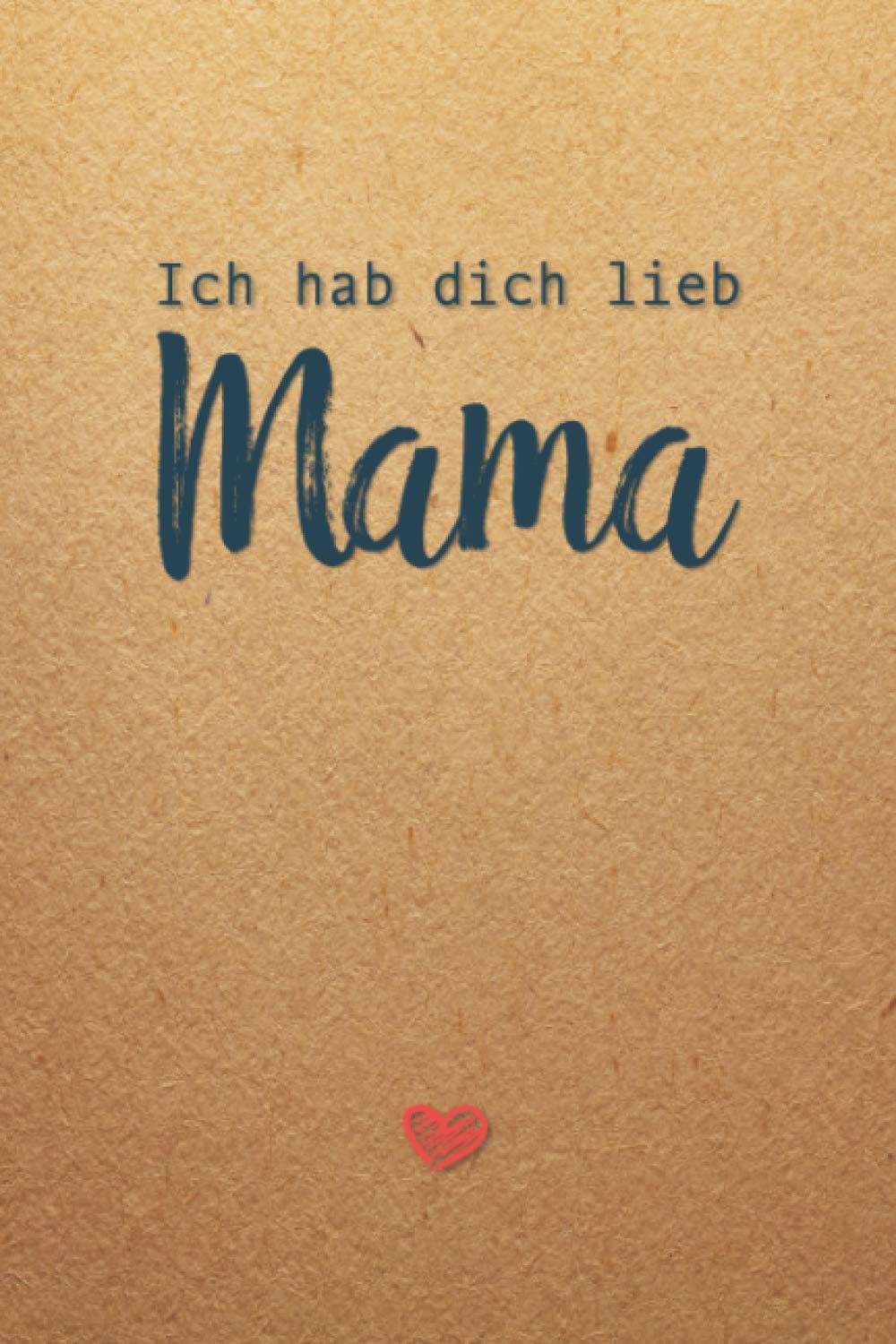 Ich hab dich lieb Mama...Eine kleine feine Liebeserklärung zum Ausfüllen & Verschenken: Ein persönliches, emotionales & witziges Buch für die eigene Mutter zum selbst eintragen Lifestyle