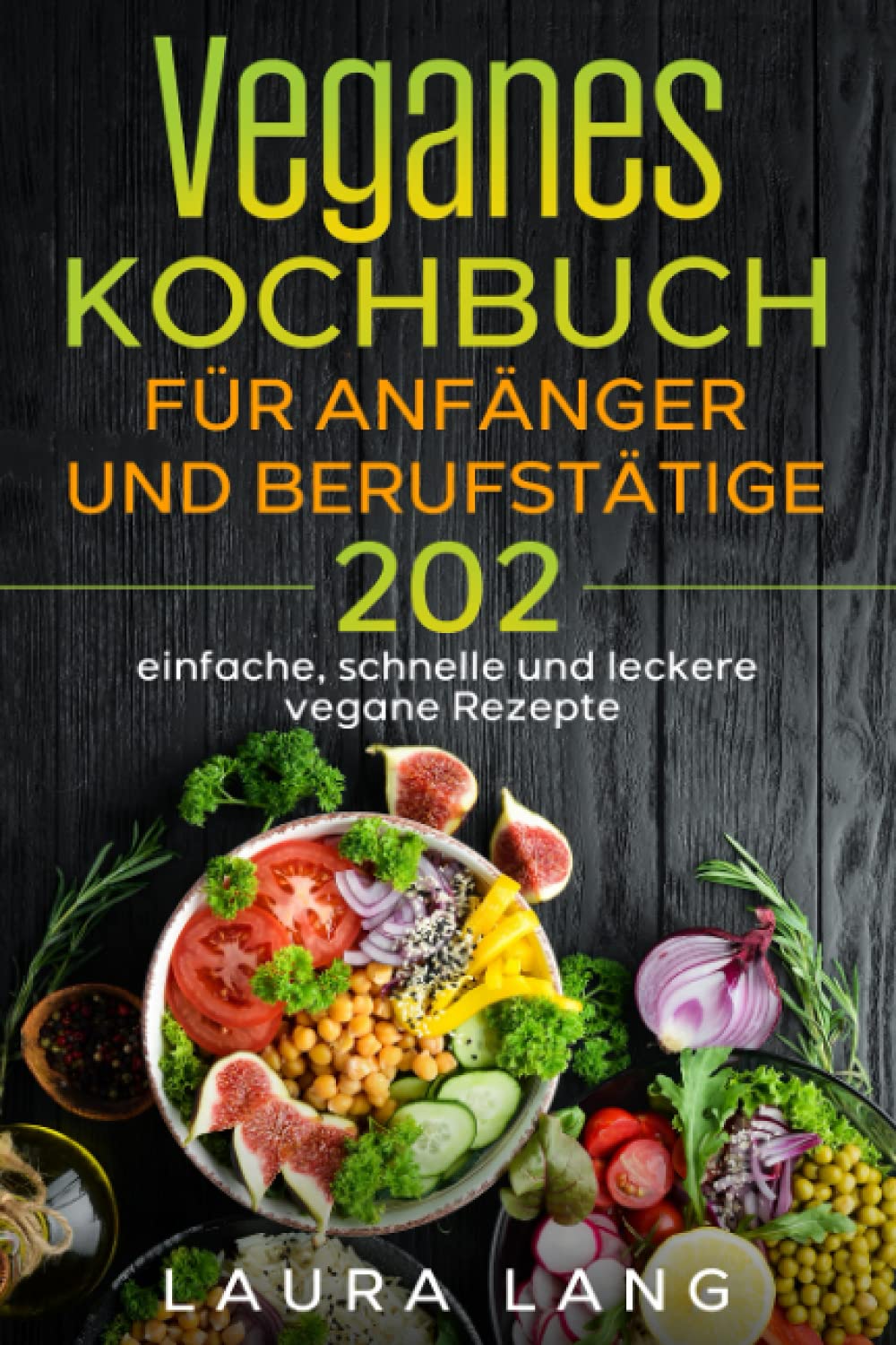 Veganes Kochbuch für Anfänger und Berufstätige: 202 einfache, schnelle und leckere vegane Rezepte. Cooking & Enjoying