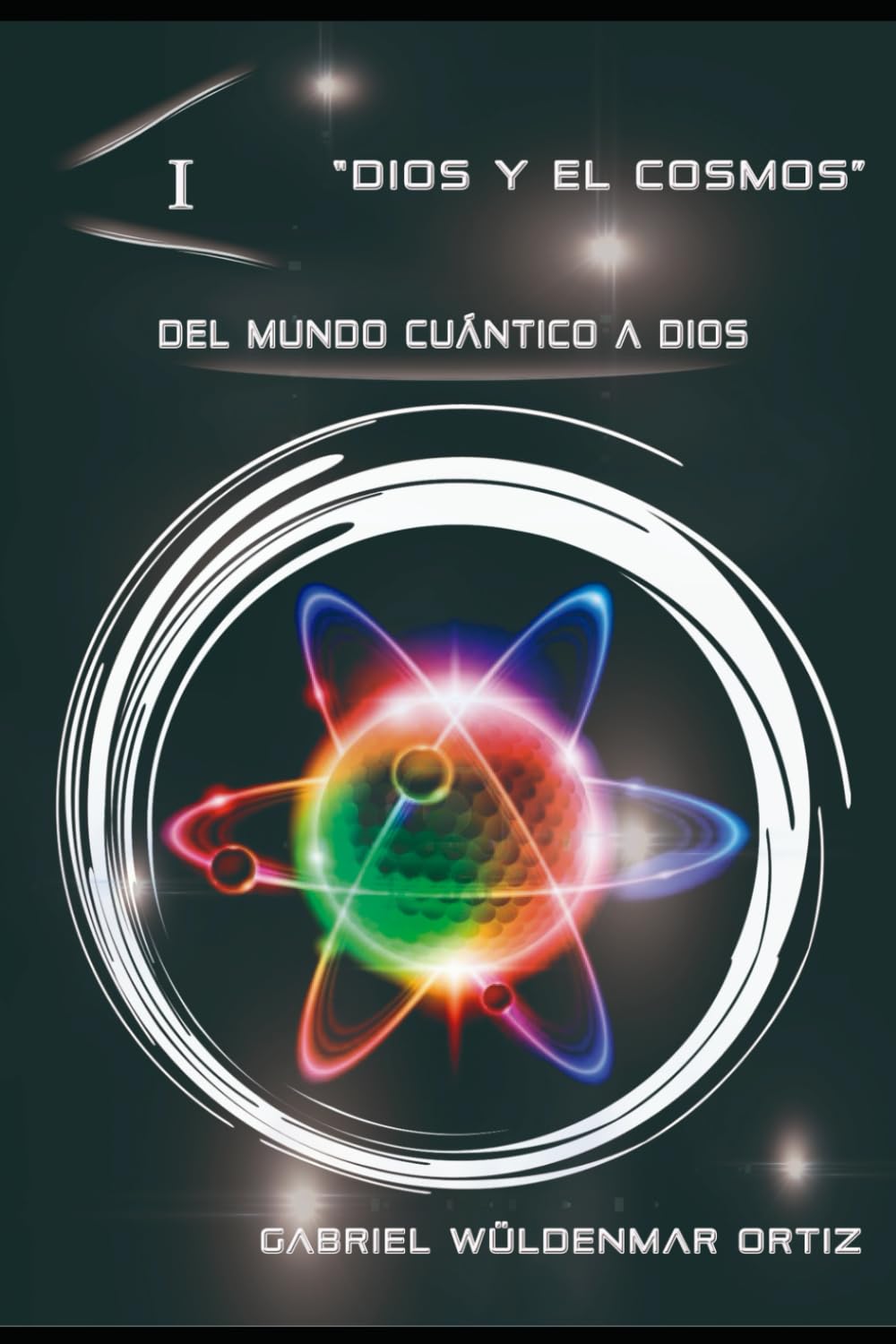 Del Mundo Cuántico a Dios (Dios y el universo, Band 1) Natural Sciences