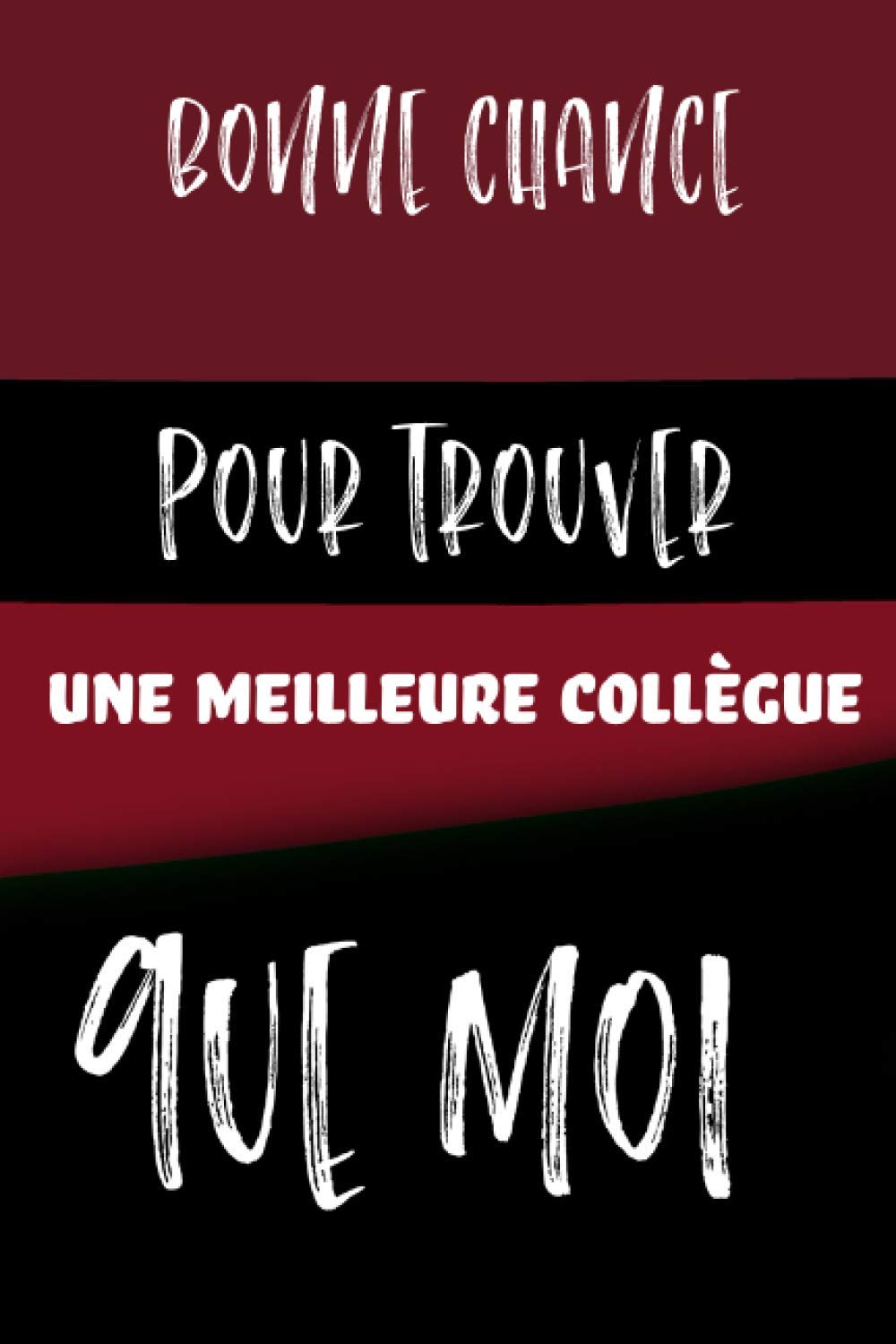 Bonne chance pour trouver une meilleure collègue que moi: Carnet De Notes, Cadeau à offrir pour le départ d'une collègue, ou si vous souhaitez laisser ... Carnet de Notes Journal To Do List idéal Art & Literature