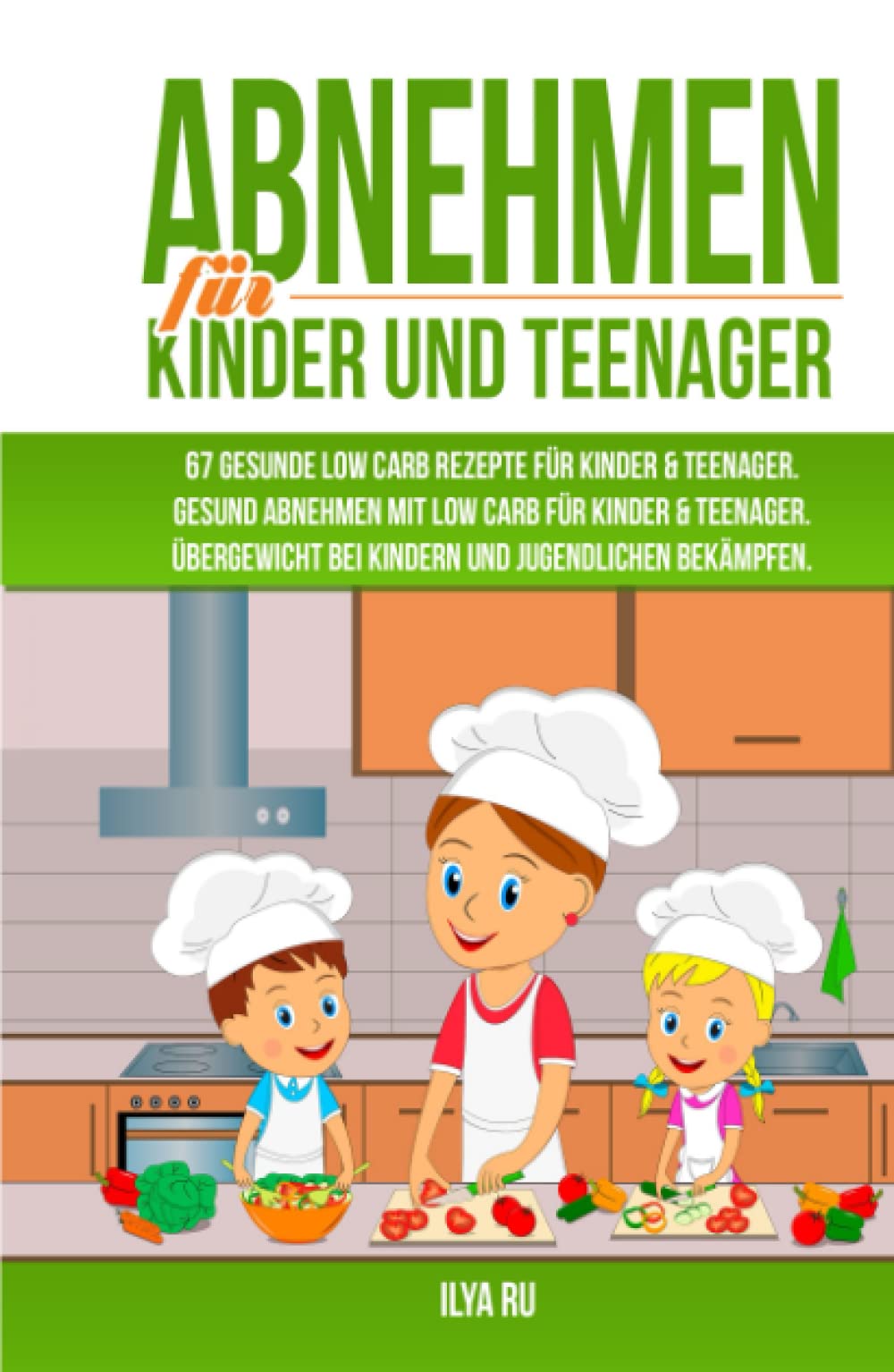 ABNEHMEN FÜR KINDER UND TEENAGER: 67 GESUNDE LOW CARB REZEPTE FÜR KINDER & TEENAGER: Gesund Abnehmen mit Low Carb für Kinder & Teenager. Übergewicht bei Kindern und Jugendlichen bekämpfen. Health, Nutrition & Fitness