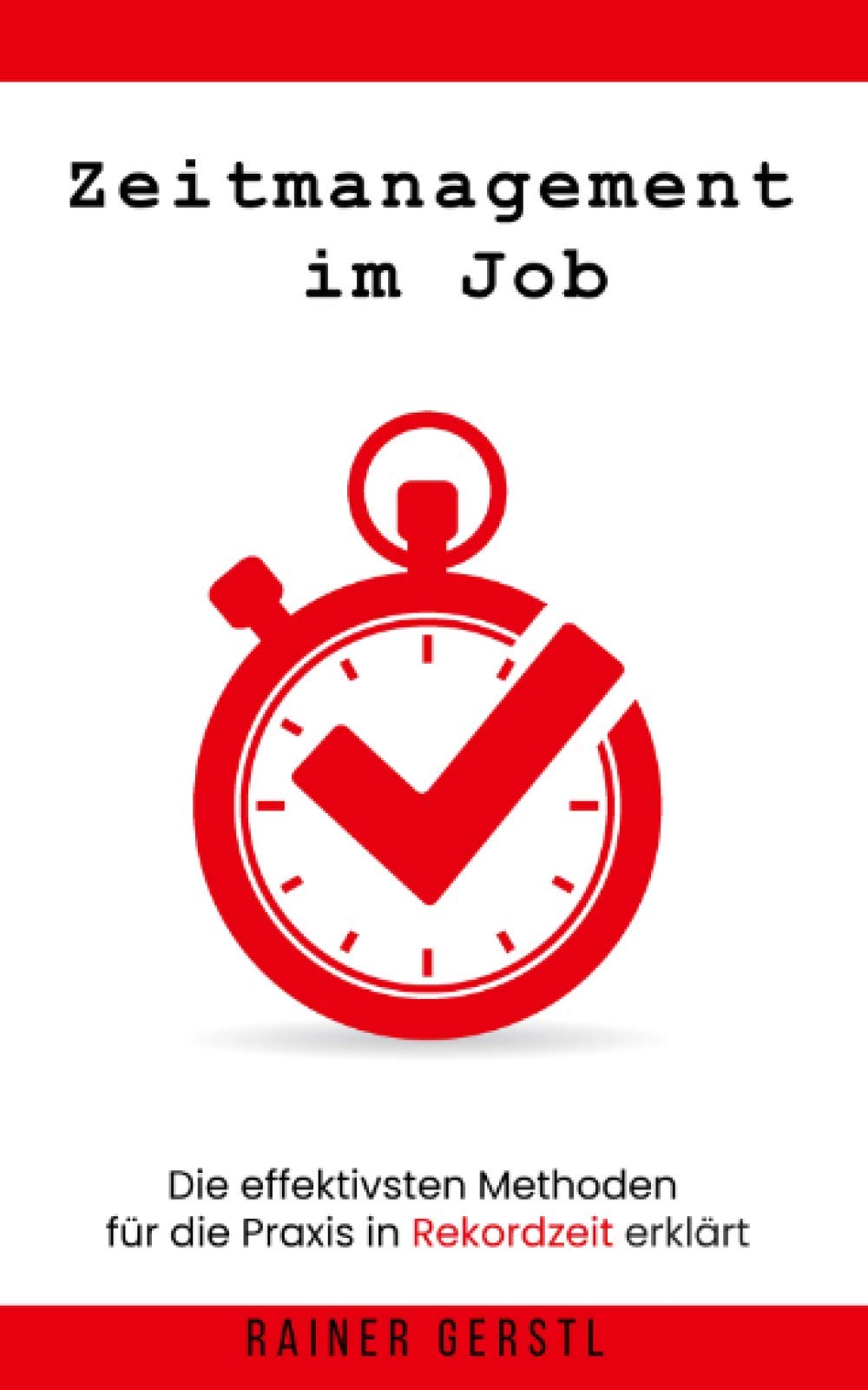 Zeitmanagement im Job - die effektivsten Methoden für die Praxis in Rekordzeit erklärt: Wie Du endlich den Weg zur Work Life Balance findest Business, Finance & Career
