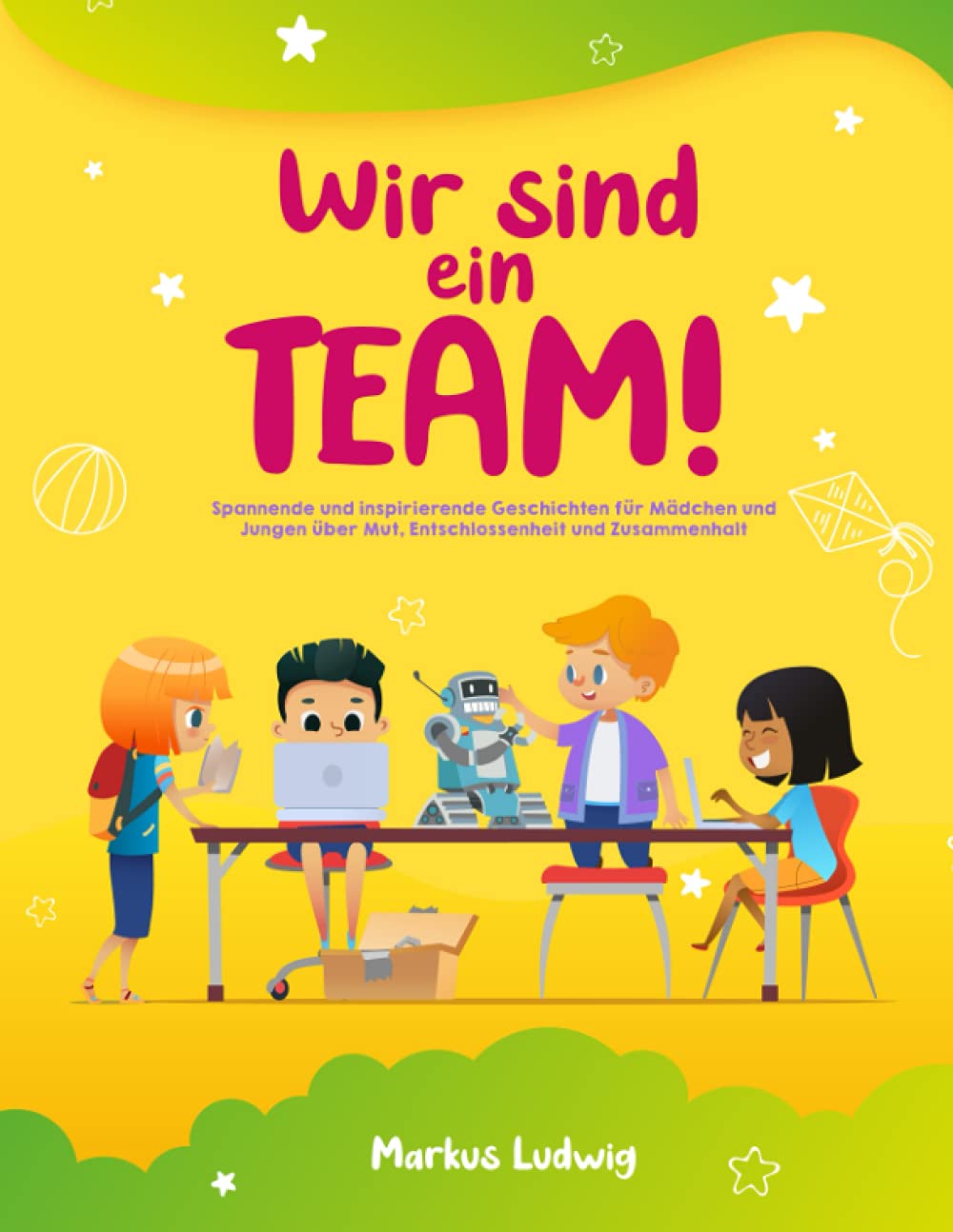 WIR SIND EIN TEAM: Spannende und inspirierende Geschichten für Mädchen und Jungen über Mut, Entschlossenheit und Zusammenhalt Novels & Short Stories