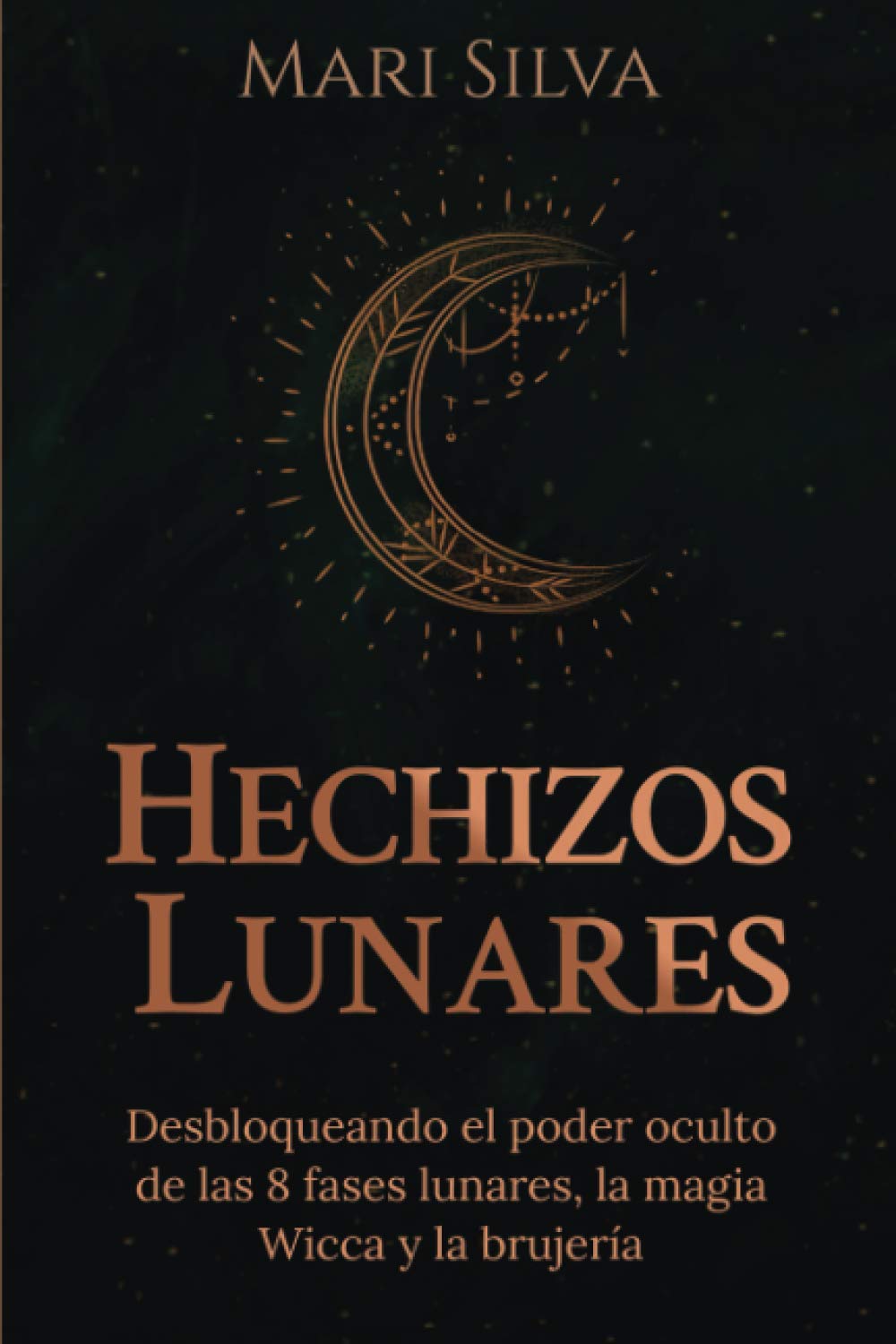 Hechizos lunares: Desbloqueando el poder oculto de las 8 fases lunares, la magia Wicca y la brujería book