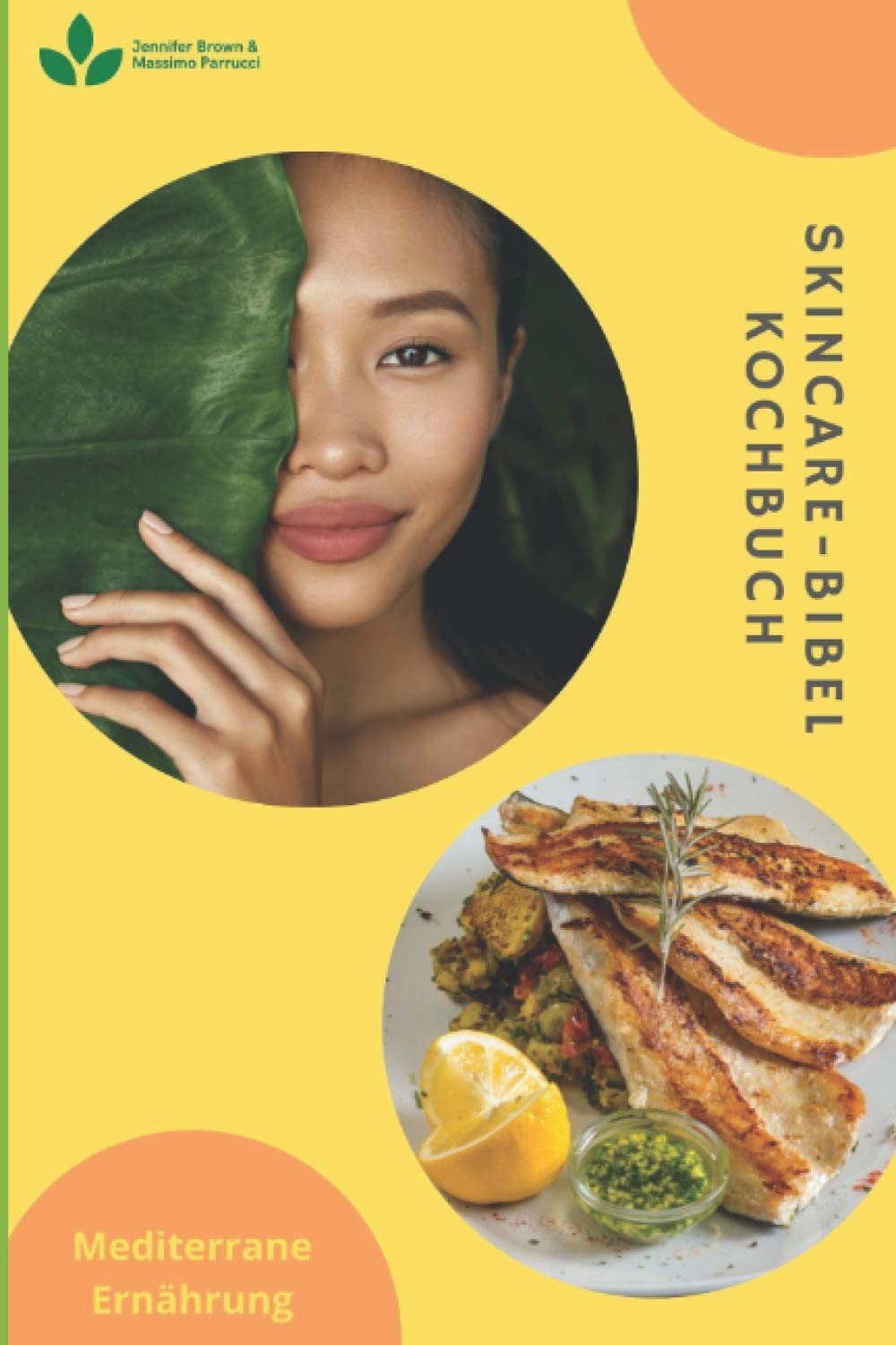Hautpflege-Bibel-Kochbuch - Mediterrane Ernährung: Einfache Anleitung und unglaubliche Rezepte, um gesunde Haut frei von Akne und anderen Unreinheiten zu erhalten Health, Nutrition & Fitness