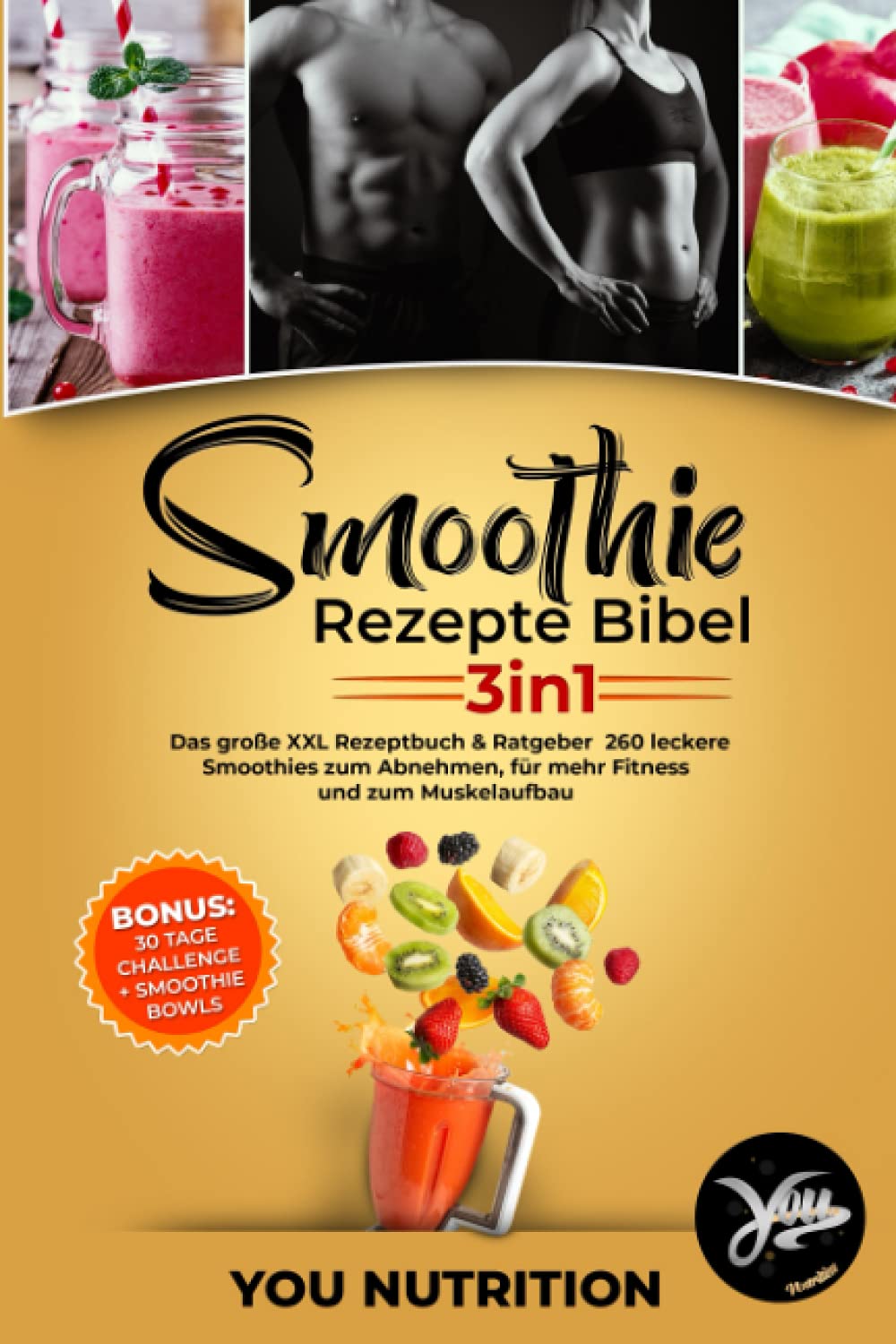 Smoothie Rezepte Bibel 3in1: Das große XXL Rezeptbuch & Ratgeber. 260 leckere Smoothies zum Abnehmen, für mehr Fitness und zum Muskelaufbau inkl. BONUS 30 Tage Challenge + Smoothie Bowls Rezepte Leisure & Fun