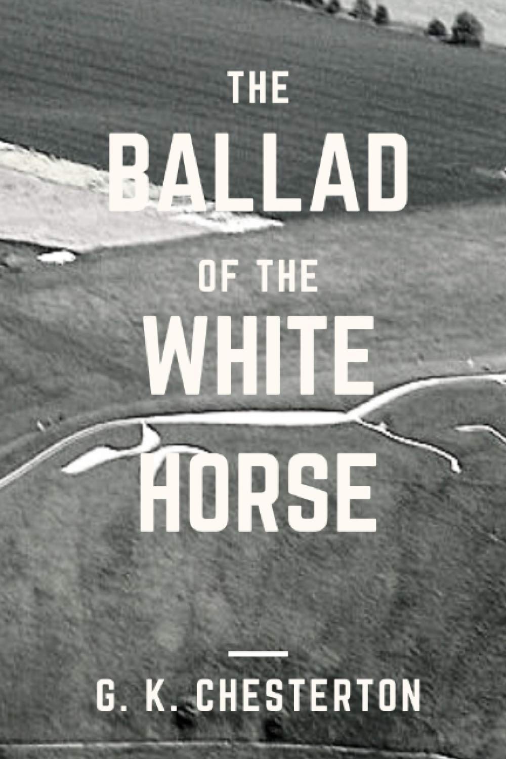 The Ballad of the White Horse: Original Classics and Annotated Contemporary literature