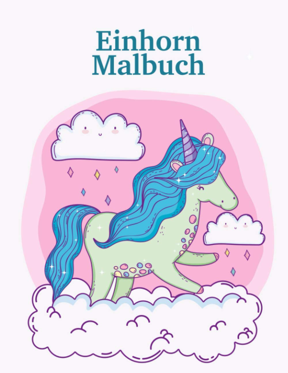 Einhorn Malbuch: Großes Geschenk für Kindergärten und Kinder im Alter von 4-8; mit 100 schönen Design Novels & Short Stories