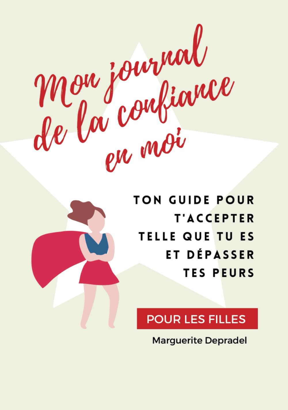 Mon journal de la confiance en moi: Ton guide pour t'accepter telle que tu es et dépasser tes peurs (Développement personnel à destination des enfants) Non-fiction