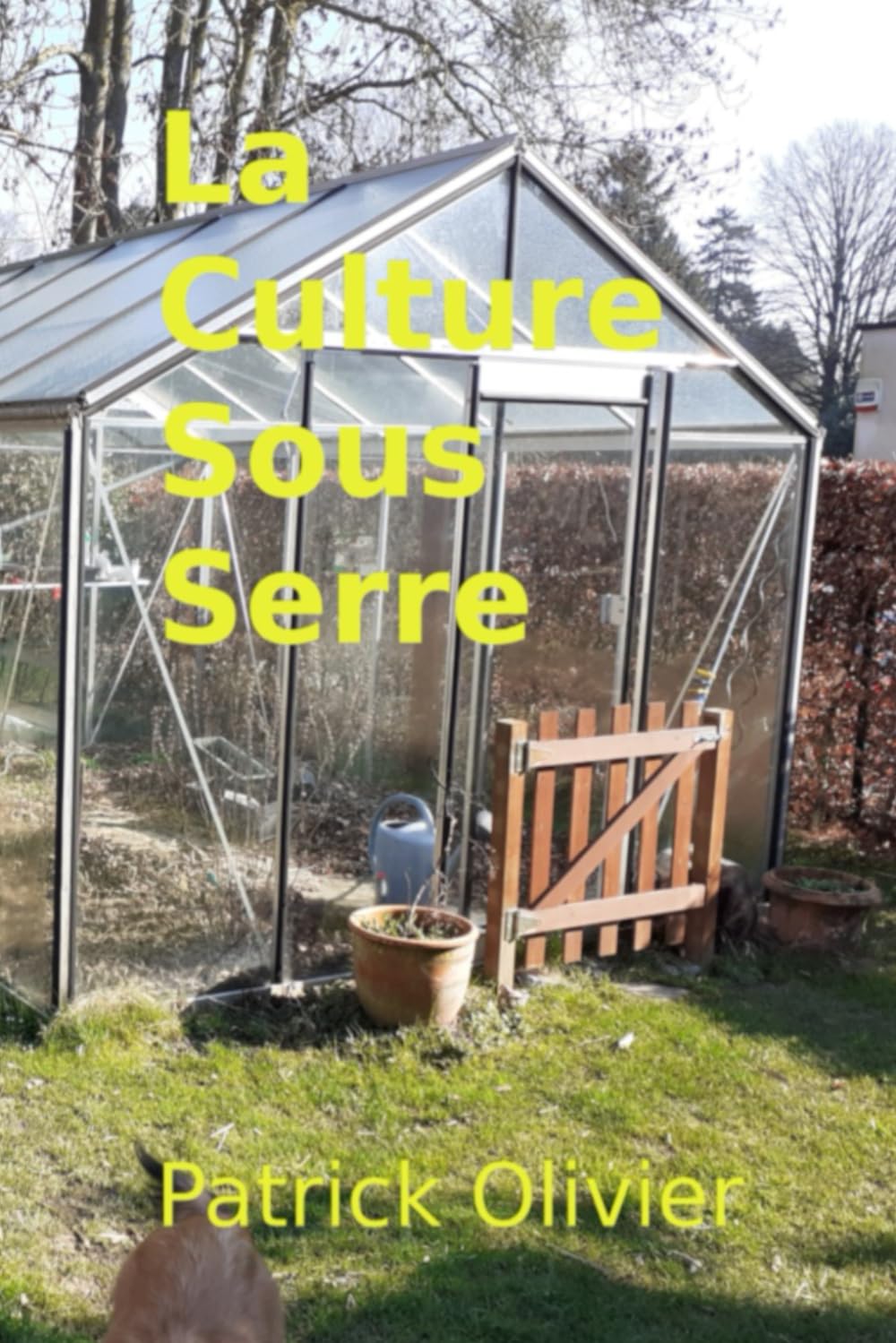 La Culture sous Serre (Un potager naturel, Band 1) Garden & Plants