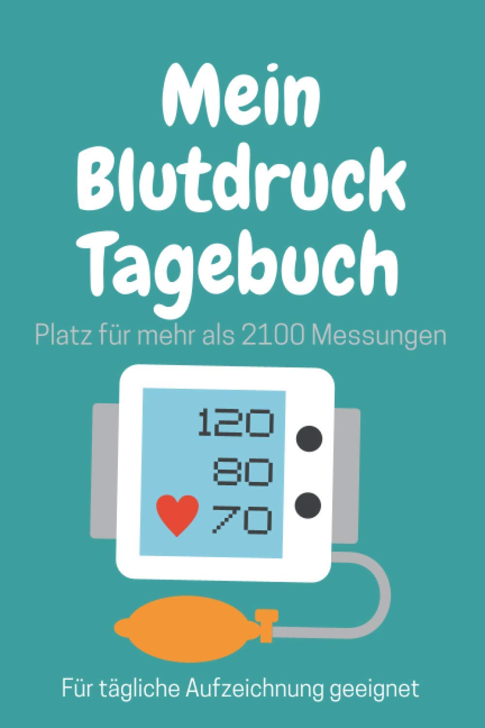 Blutdruck Tagebuch: Blutdruck Logbuch zum Ausfüllen mit Platz für mehr als 2100 Messungen - Vorgedruckte Seiten zum Einfachen Dokumentieren wichtiger Daten Health, Nutrition & Fitness