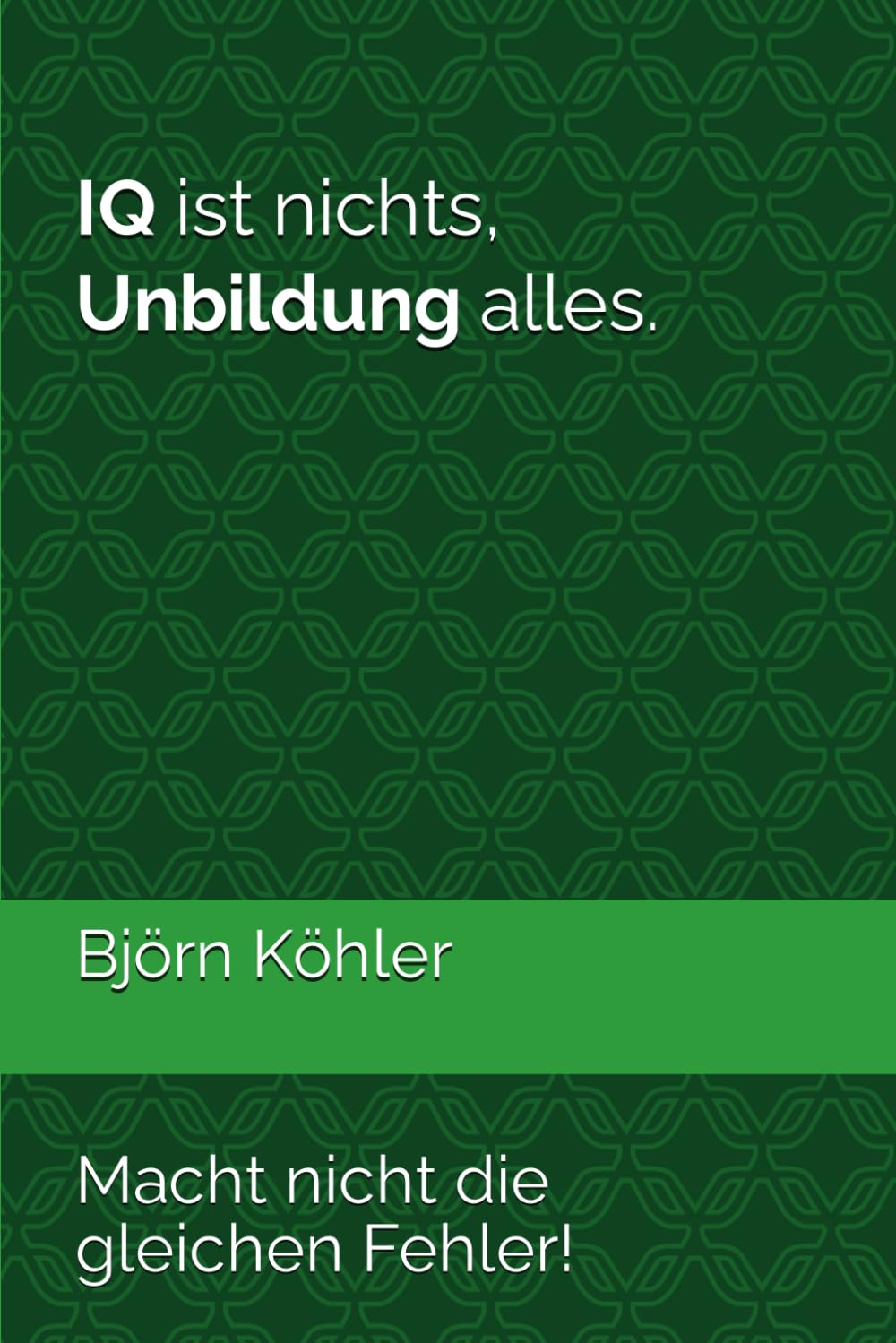 IQ ist nichts, Unbildung alles.: Macht nicht die gleichen Fehler! Philosophy