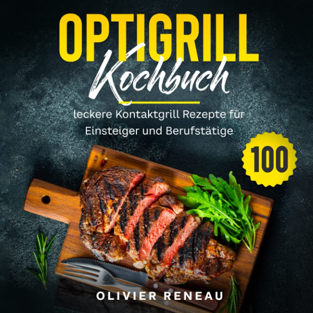 Optigrill Kochbuch: 100 leckere Grillrezepte für Einsteiger und Fortgeschrittene Leisure, Home & Garden