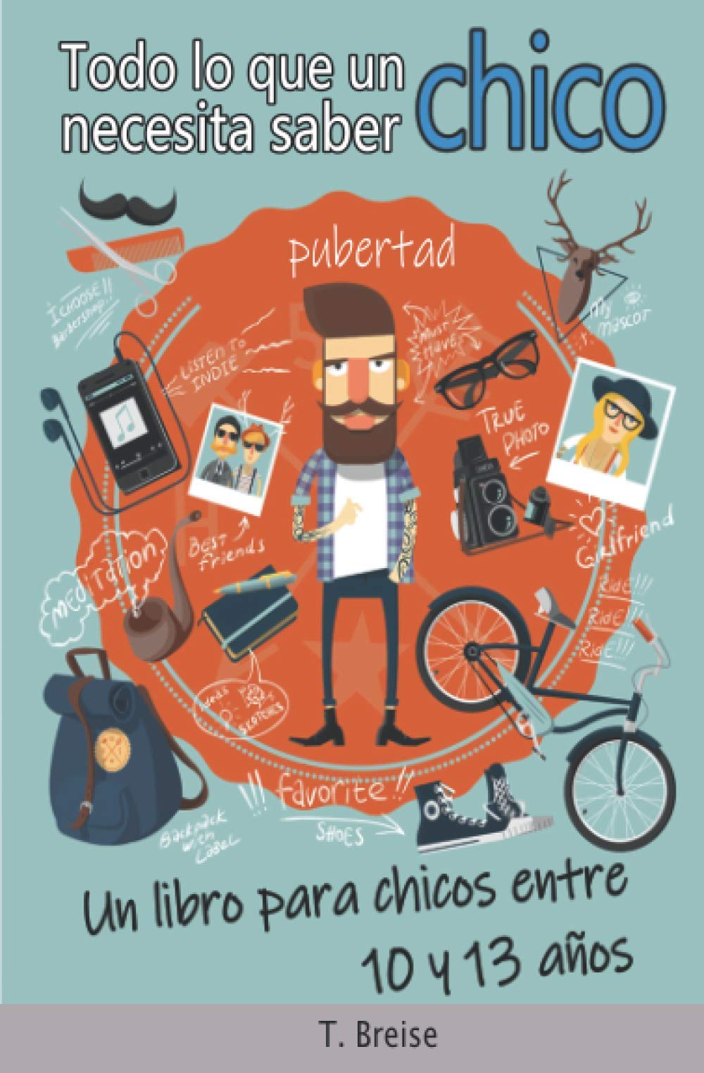 Todo lo que un chico necesita saber: Un libro para chicos entre 10 y 13 años 4-6 years